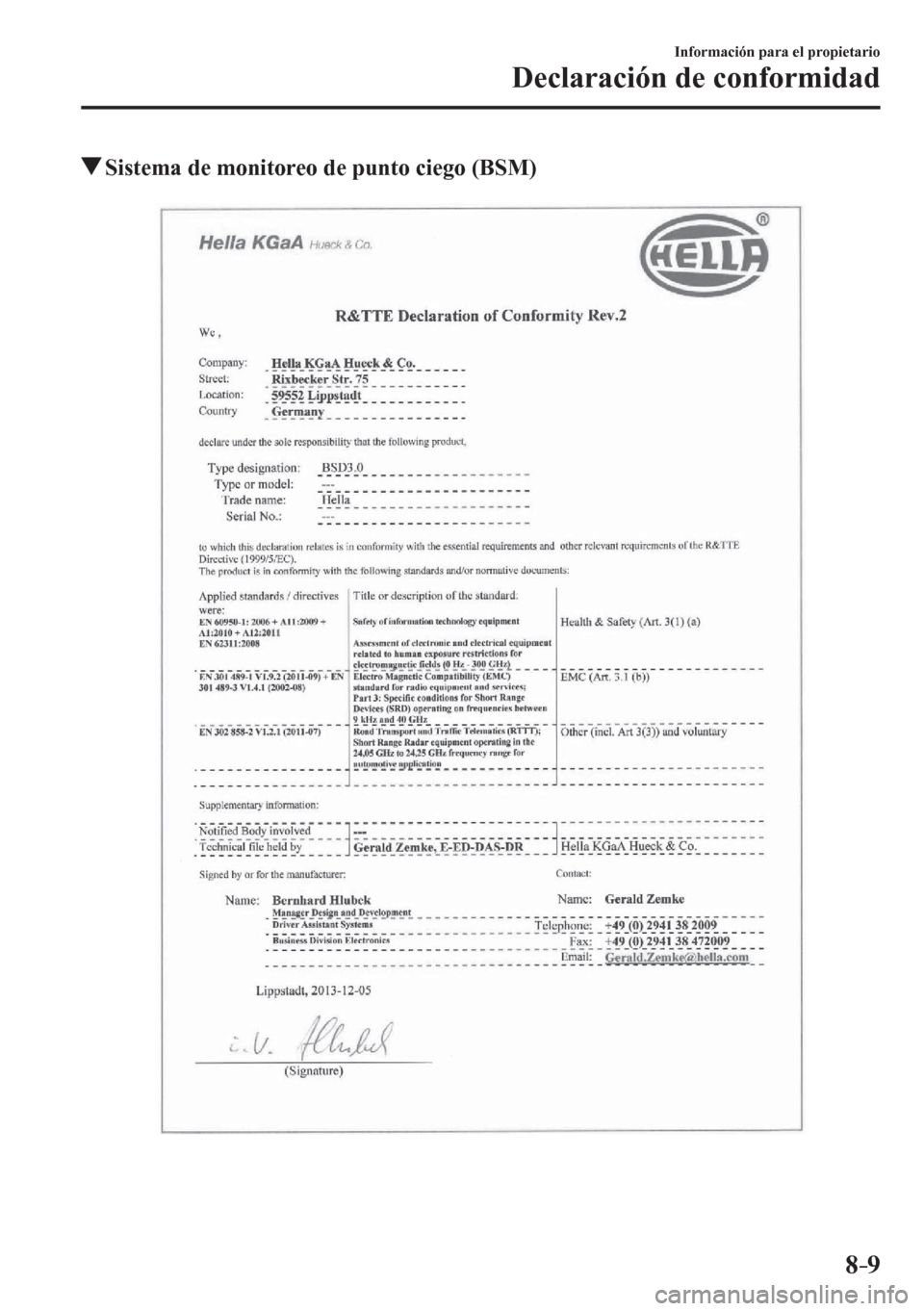 MAZDA MODEL 6 2016  Manual del propietario (in Spanish) 8–9
Información para el propietario
Declaración de conformidad
 Sistema de monitoreo de punto ciego (BSM)
��������������������� 