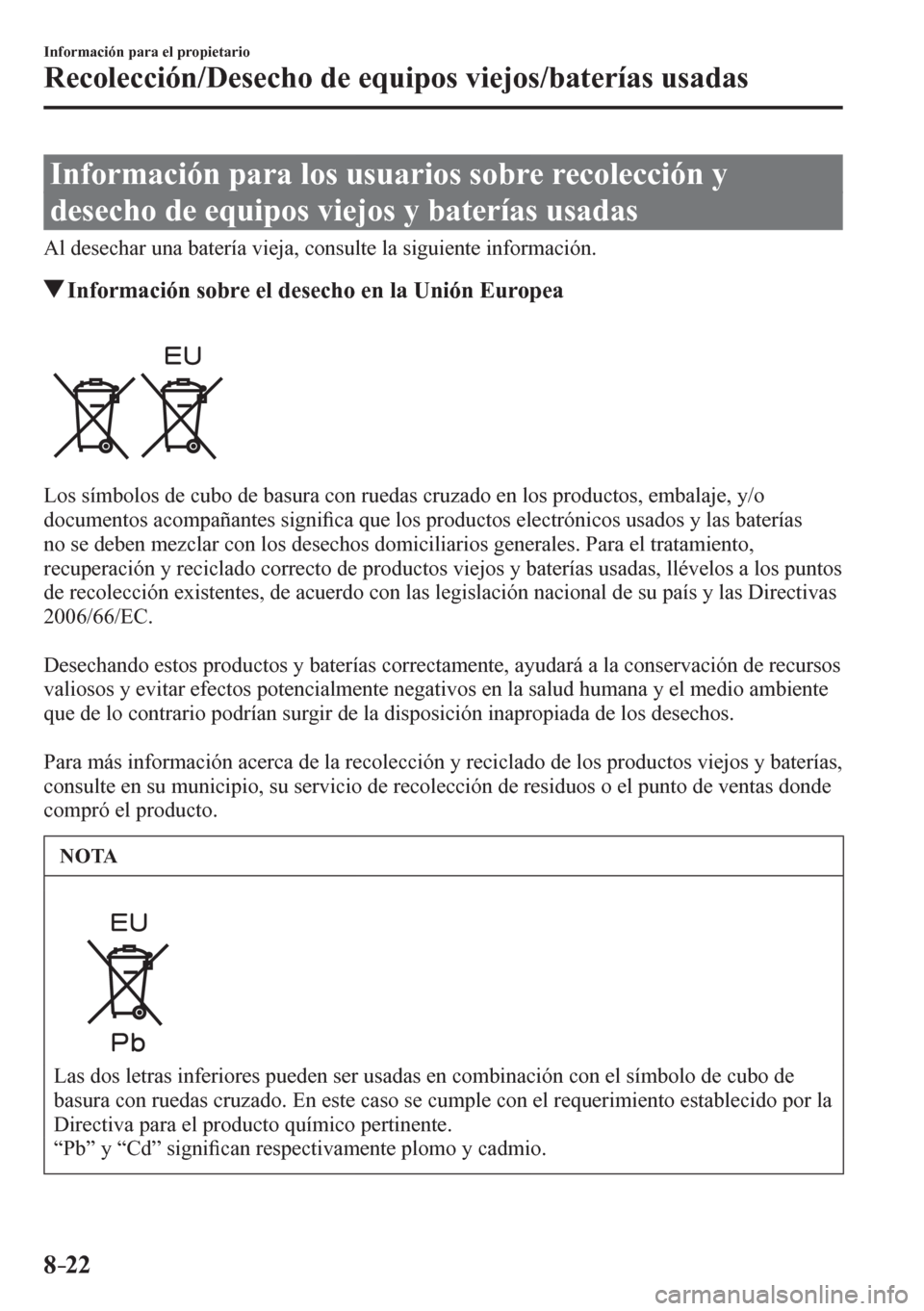 MAZDA MODEL 6 2016  Manual del propietario (in Spanish) 8–22
Información para el propietario
<0035004800460052004f004800460046004c00790051001200270048005600480046004b00520003004700480003004800540058004c00530052005600030059004c0048004d0052005600120045004