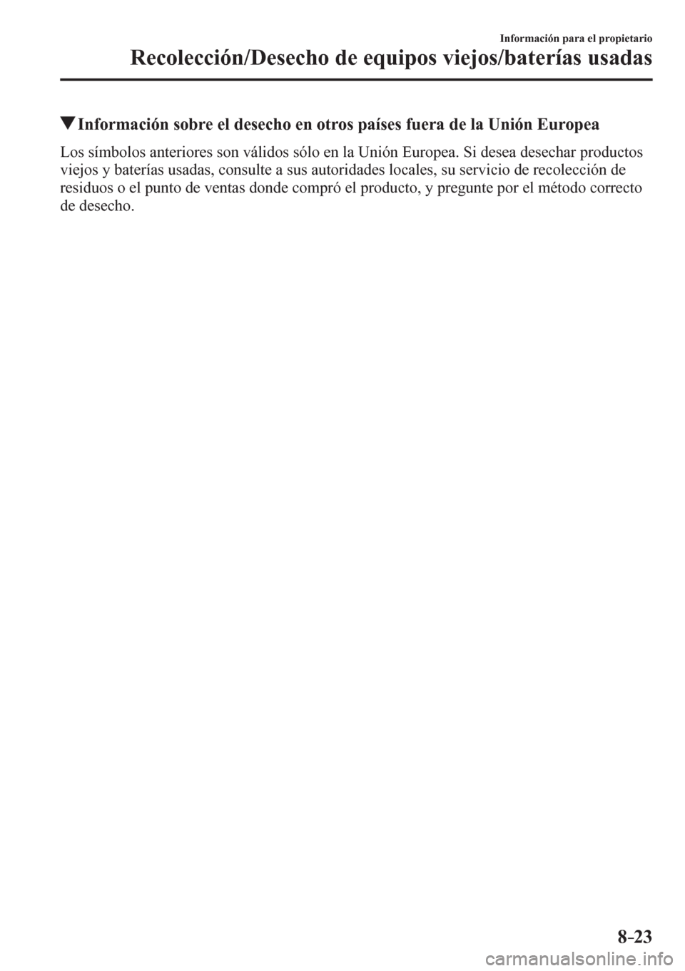 MAZDA MODEL 6 2016  Manual del propietario (in Spanish) 8–23
Información para el propietario
<0035004800460052004f004800460046004c00790051001200270048005600480046004b00520003004700480003004800540058004c00530052005600030059004c0048004d0052005600120045004