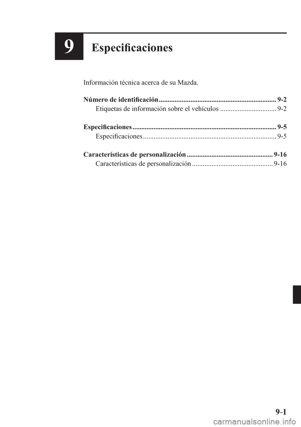 MAZDA MODEL 6 2016  Manual del propietario (in Spanish) 9–1 9–1
9Especi�¿ caciones
  Información técnica acerca de su Mazda.
   Número de identi�¿ cación <0011001100110011001100110011001100110011001100110011001100110011001100110011001100110011001