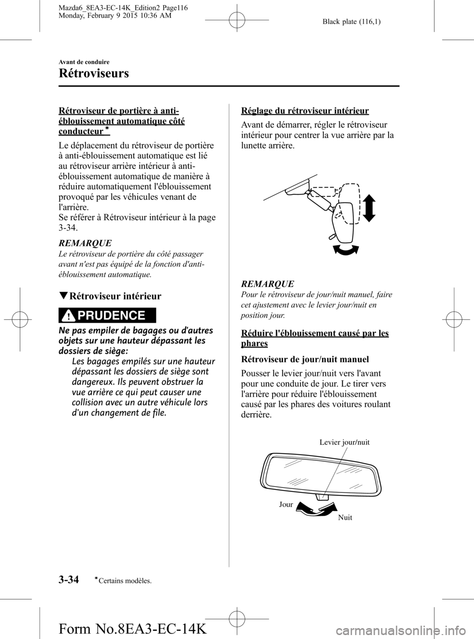MAZDA MODEL 6 2016 Manuel du propriétaire (in French) Black plate (116,1)
Rétroviseur de portière à anti-
éblouissement automatique côté
conducteurí
Le déplacement du rétroviseur de portière
à anti-éblouissement automatique est lié
au rétro MAZDA MODEL 6 2016 Manuel du propriétaire (in French) Black plate (116,1)
Rétroviseur de portière à anti-
éblouissement automatique côté
conducteurí
Le déplacement du rétroviseur de portière
à anti-éblouissement automatique est lié
au rétro