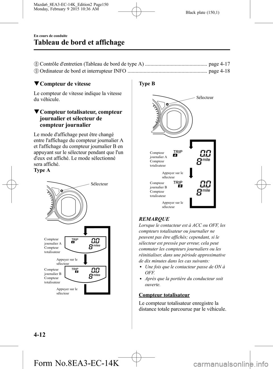 MAZDA MODEL 6 2016 Manuel du propriétaire (in French) Black plate (150,1)
Contrôle dentretien (Tableau de bord de type A) .............................................. page 4-17
Ordinateur de bord et interrupteur INFO ................................. MAZDA MODEL 6 2016 Manuel du propriétaire (in French) Black plate (150,1)
Contrôle dentretien (Tableau de bord de type A) .............................................. page 4-17
Ordinateur de bord et interrupteur INFO .................................