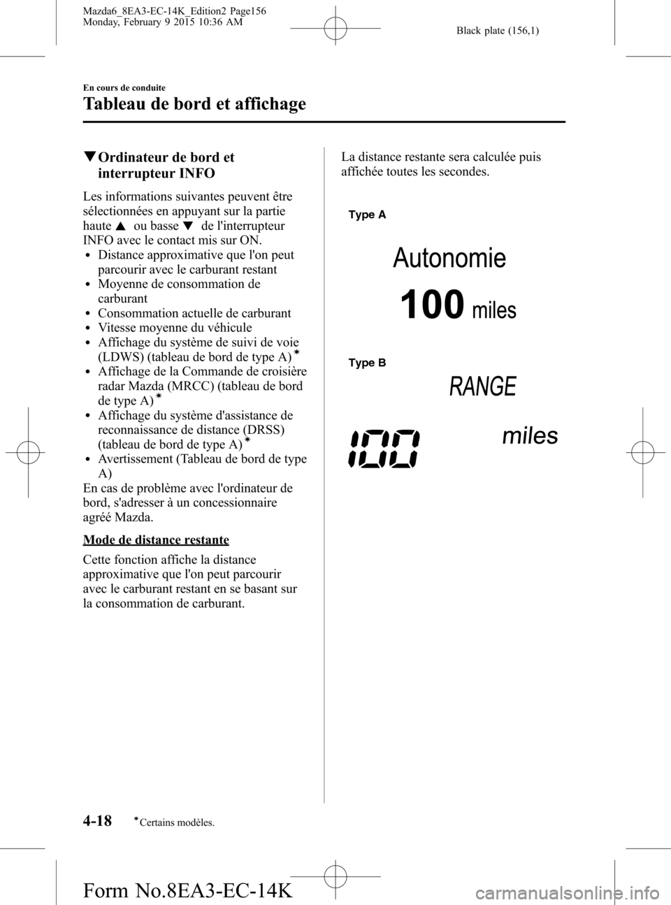 MAZDA MODEL 6 2016 Manuel du propriétaire (in French) Black plate (156,1)
qOrdinateur de bord et
interrupteur INFO
Les informations suivantes peuvent être
sélectionnées en appuyant sur la partie
haute
ou bassede linterrupteur
INFO avec le contact mis MAZDA MODEL 6 2016 Manuel du propriétaire (in French) Black plate (156,1)
qOrdinateur de bord et
interrupteur INFO
Les informations suivantes peuvent être
sélectionnées en appuyant sur la partie
haute
ou bassede linterrupteur
INFO avec le contact mis