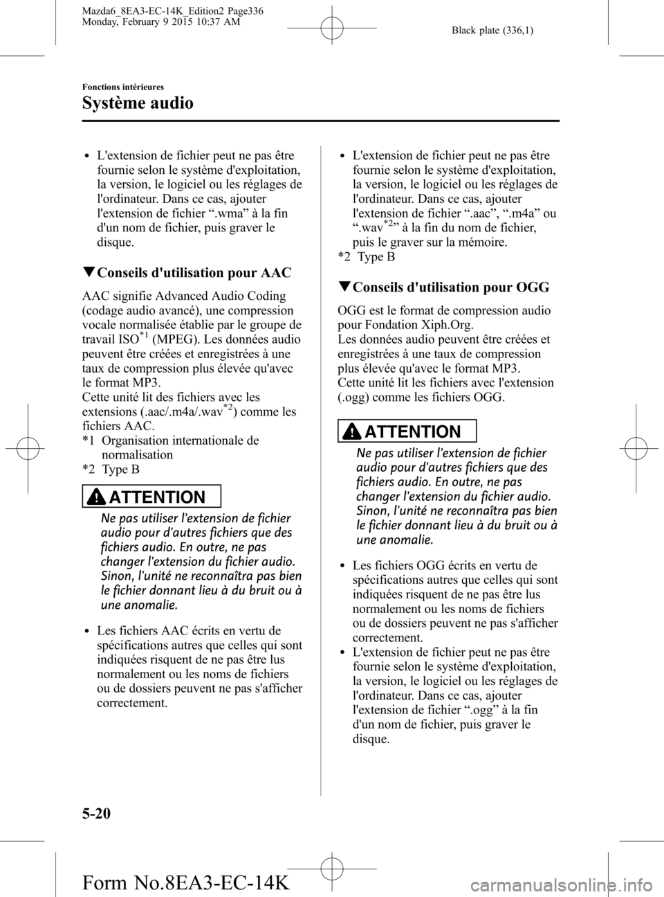 MAZDA MODEL 6 2016 Manuel du propriétaire (in French) Black plate (336,1)
lLextension de fichier peut ne pas être
fournie selon le système dexploitation,
la version, le logiciel ou les réglages de
lordinateur. Dans ce cas, ajouter
lextension de fi MAZDA MODEL 6 2016 Manuel du propriétaire (in French) Black plate (336,1)
lLextension de fichier peut ne pas être
fournie selon le système dexploitation,
la version, le logiciel ou les réglages de
lordinateur. Dans ce cas, ajouter
lextension de fi