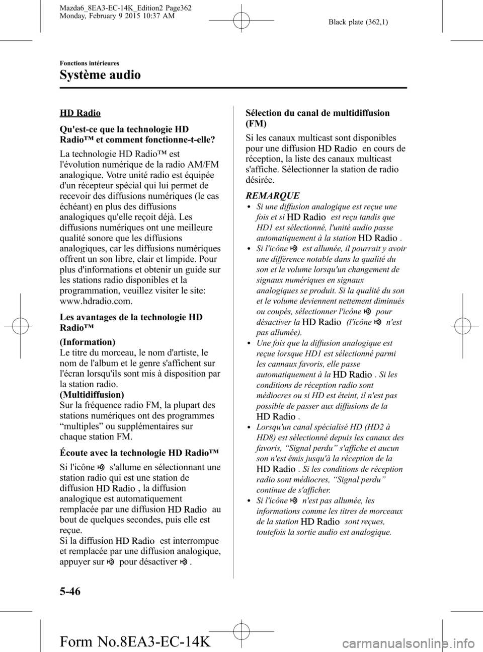MAZDA MODEL 6 2016  Manuel du propriétaire (in French) Black plate (362,1)
HD Radio
Quest-ce que la technologie HD
Radio™et comment fonctionne-t-elle?
La technologie HD Radio™est
lévolution numérique de la radio AM/FM
analogique. Votre unité radi