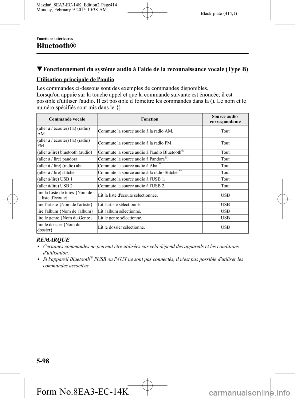MAZDA MODEL 6 2016 Manuel du propriétaire (in French) Black plate (414,1)
qFonctionnement du système audio à laide de la reconnaissance vocale (Type B)
Utilisation principale de laudio
Les commandes ci-dessous sont des exemples de commandes disponibl MAZDA MODEL 6 2016 Manuel du propriétaire (in French) Black plate (414,1)
qFonctionnement du système audio à laide de la reconnaissance vocale (Type B)
Utilisation principale de laudio
Les commandes ci-dessous sont des exemples de commandes disponibl