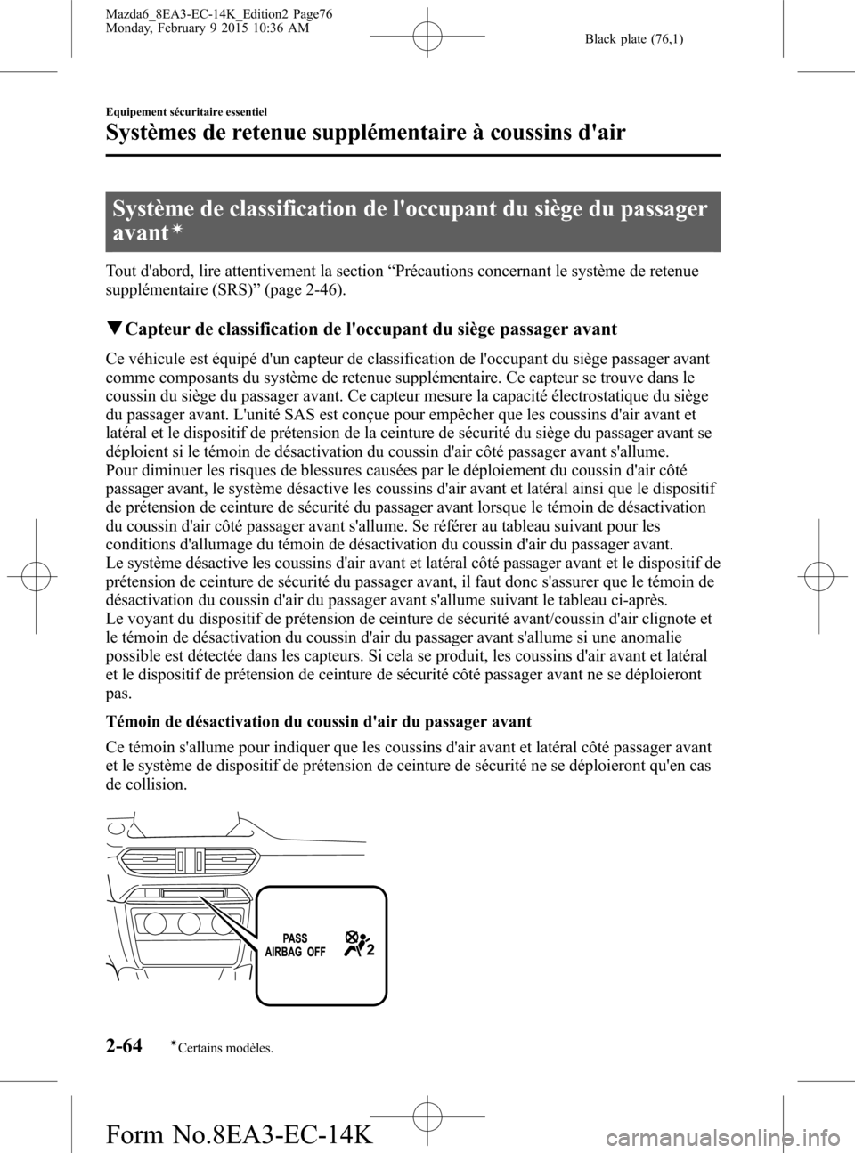 MAZDA MODEL 6 2016  Manuel du propriétaire (in French) Black plate (76,1)
Système de classification de loccupant du siège du passager
avant
í
Tout dabord, lire attentivement la section“Précautions concernant le système de retenue
supplémentaire 