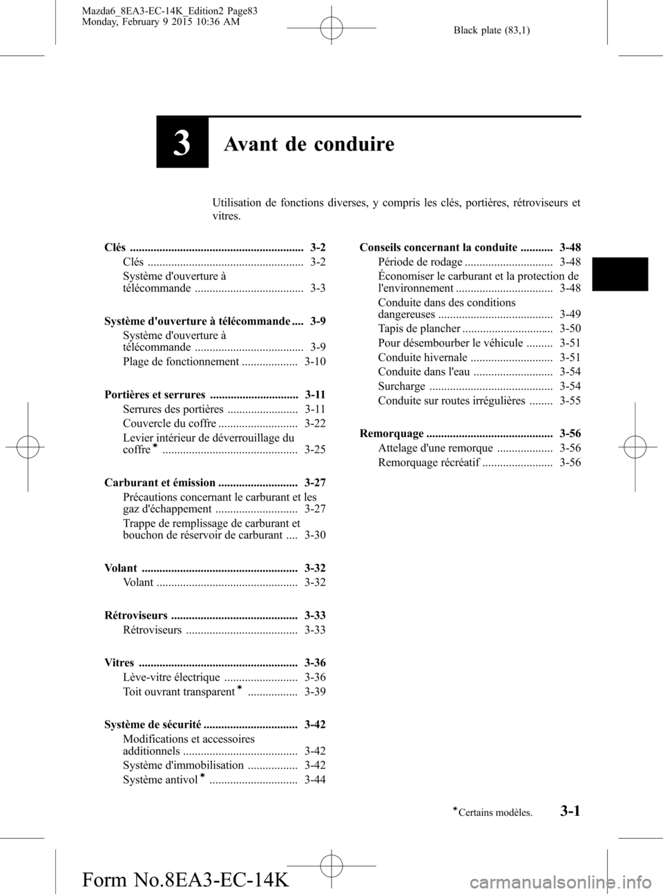 MAZDA MODEL 6 2016  Manuel du propriétaire (in French) Black plate (83,1)
3Avant de conduire
Utilisation de fonctions diverses, y compris les clés, portières, rétroviseurs et
vitres.
Clés ........................................................... 3-2