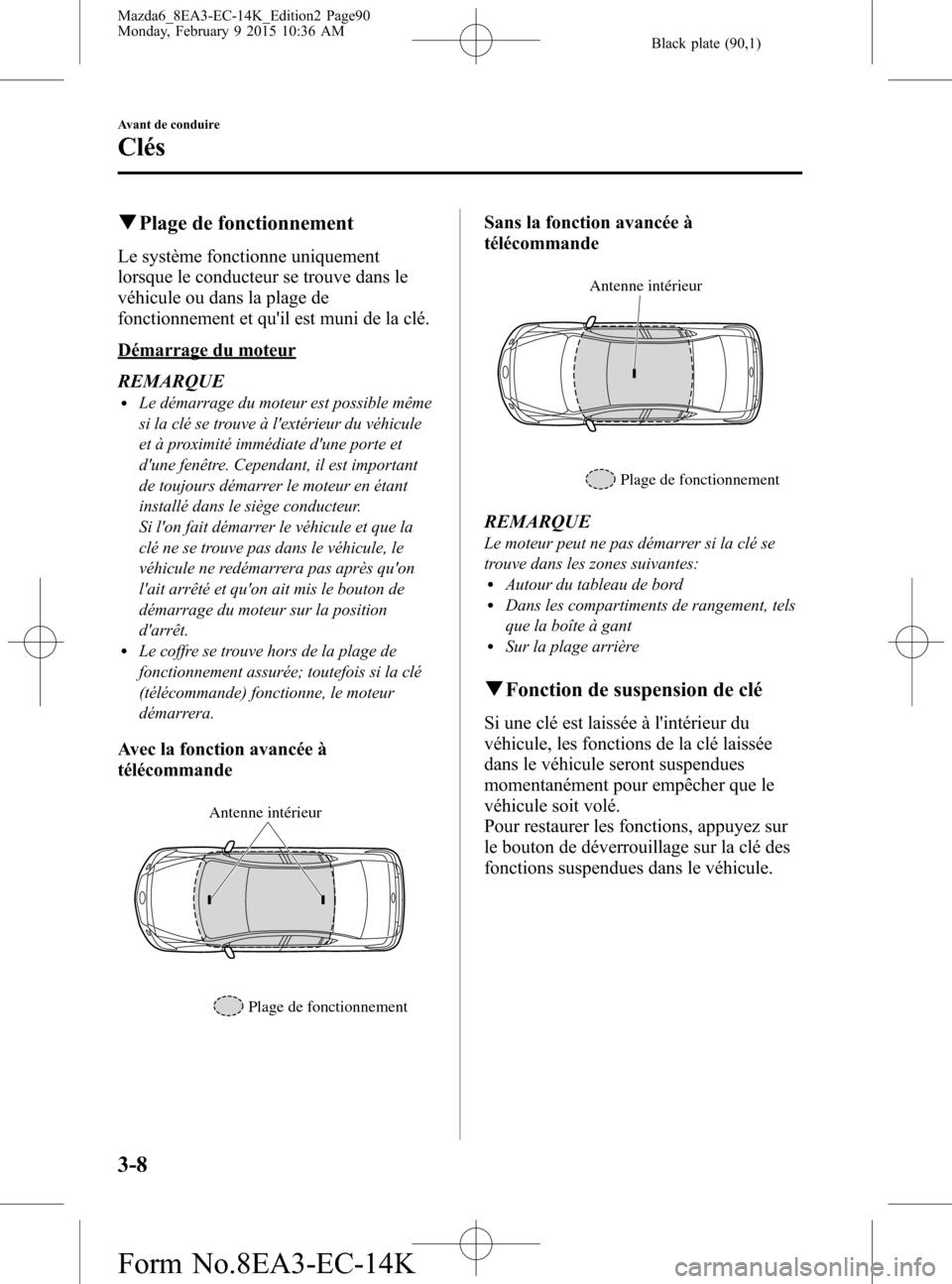 MAZDA MODEL 6 2016  Manuel du propriétaire (in French) Black plate (90,1)
qPlage de fonctionnement
Le système fonctionne uniquement
lorsque le conducteur se trouve dans le
véhicule ou dans la plage de
fonctionnement et quil est muni de la clé.
Démarr