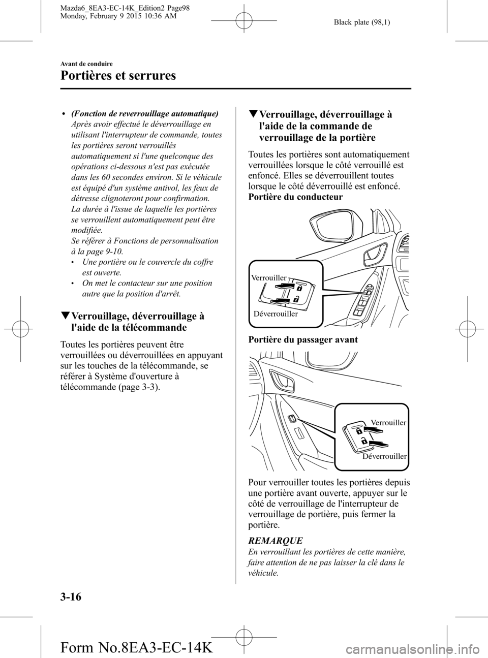 MAZDA MODEL 6 2016 Manuel du propriétaire (in French) Black plate (98,1)
l(Fonction de reverrouillage automatique)
Après avoir effectué le déverrouillage en
utilisant linterrupteur de commande, toutes
les portières seront verrouillés
automatiquemen MAZDA MODEL 6 2016 Manuel du propriétaire (in French) Black plate (98,1)
l(Fonction de reverrouillage automatique)
Après avoir effectué le déverrouillage en
utilisant linterrupteur de commande, toutes
les portières seront verrouillés
automatiquemen