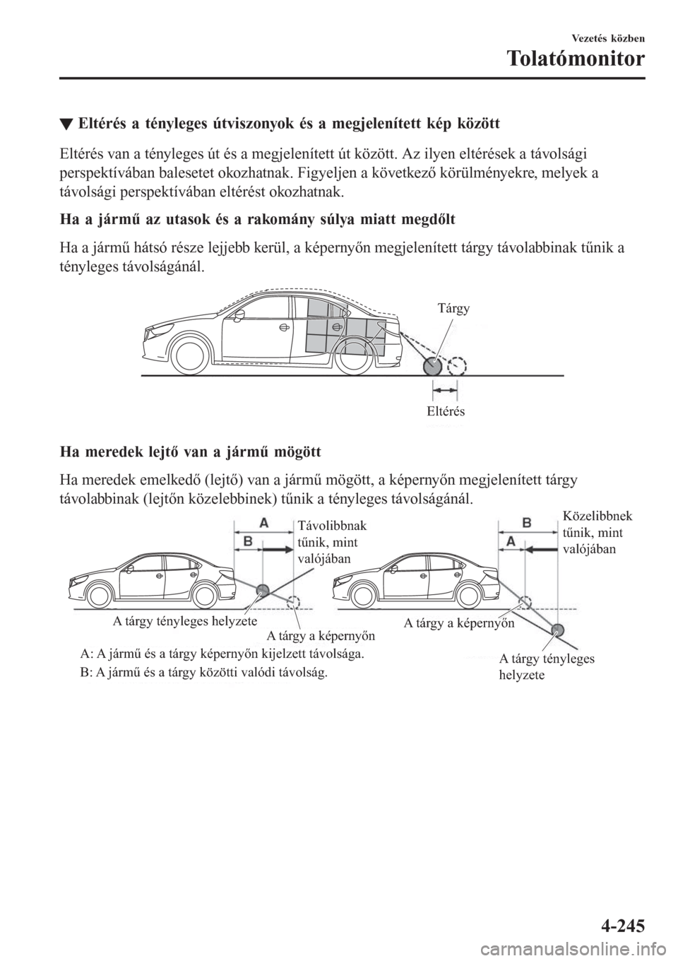 MAZDA MODEL 6 2016 Kezelési útmutató (in Hungarian) â–¼Eltérés a tényleges útviszonyok és a megjelenÃtett kép között
Eltérés van a tényleges út és a megjelenÃtett út között. Az ilyen eltérések a távolsági
perspektÃvában balesete MAZDA MODEL 6 2016 Kezelési útmutató (in Hungarian) â–¼Eltérés a tényleges útviszonyok és a megjelenÃtett kép között
Eltérés van a tényleges út és a megjelenÃtett út között. Az ilyen eltérések a távolsági
perspektÃvában balesete