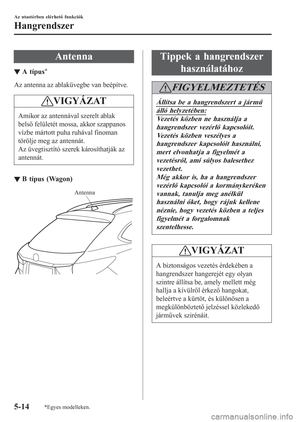 MAZDA MODEL 6 2016 Kezelési útmutató (in Hungarian) Antenna
▼A t MAZDA MODEL 6 2016 Kezelési útmutató (in Hungarian) Antenna
▼A t