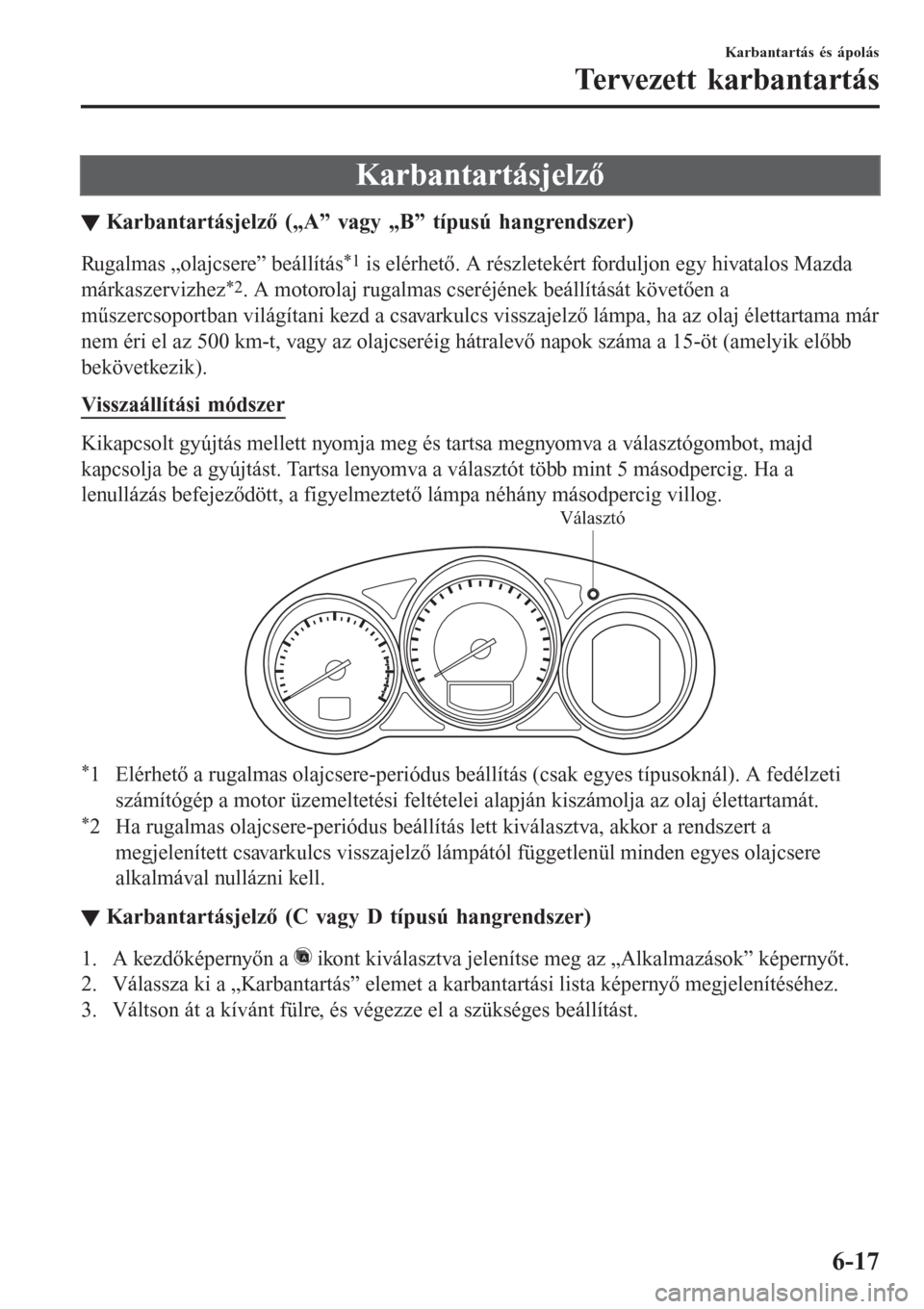 MAZDA MODEL 6 2016 Kezelési útmutató (in Hungarian) Karbantartásjelző
▼Karbantart MAZDA MODEL 6 2016 Kezelési útmutató (in Hungarian) Karbantartásjelző
▼Karbantart