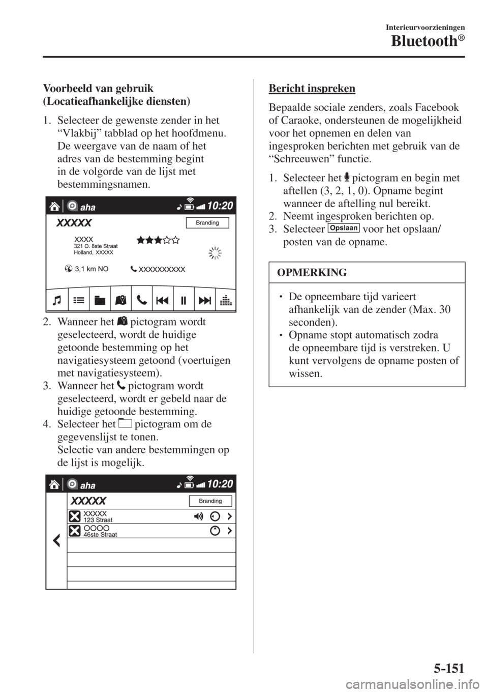 MAZDA MODEL 6 2016  Handleiding (in Dutch)  5–151
Interieurvoorzieningen
Bluetooth®
    Voorbeeld  van  gebruik 
(Locatieafhankelijke diensten)
     1.   Selecteer  de  gewenste  zender  in  het 
“Vlakbij” tabblad op het hoofdmenu.
    D
