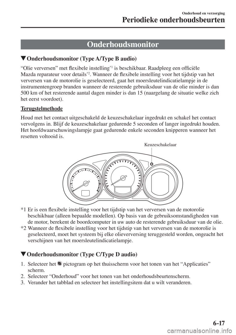 MAZDA MODEL 6 2016  Handleiding (in Dutch)  6–17
Onderhoud en verzorging
Periodieke onderhoudsbeurten
 Onderhoudsmonitor
               Onderhoudsmonitor (Type A/Type B audio)
    “Olie  verversen”  met �À exibele instelling *1  is besch