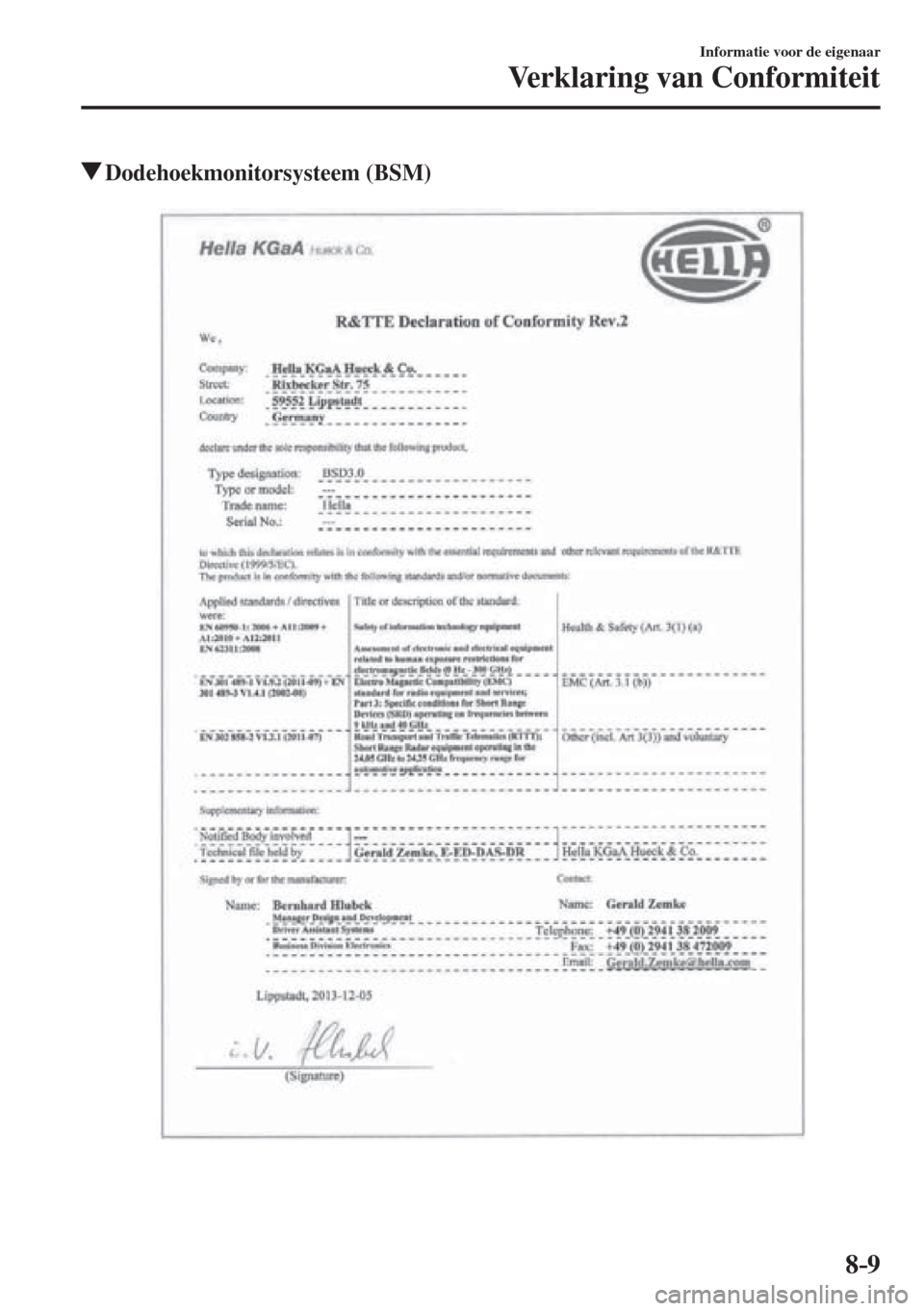 MAZDA MODEL 6 2016  Handleiding (in Dutch)  8–9
Informatie voor de eigenaar
Verklaring van Conformiteit
          Dodehoekmonitorsysteem  (BSM)
    
��������������������� 