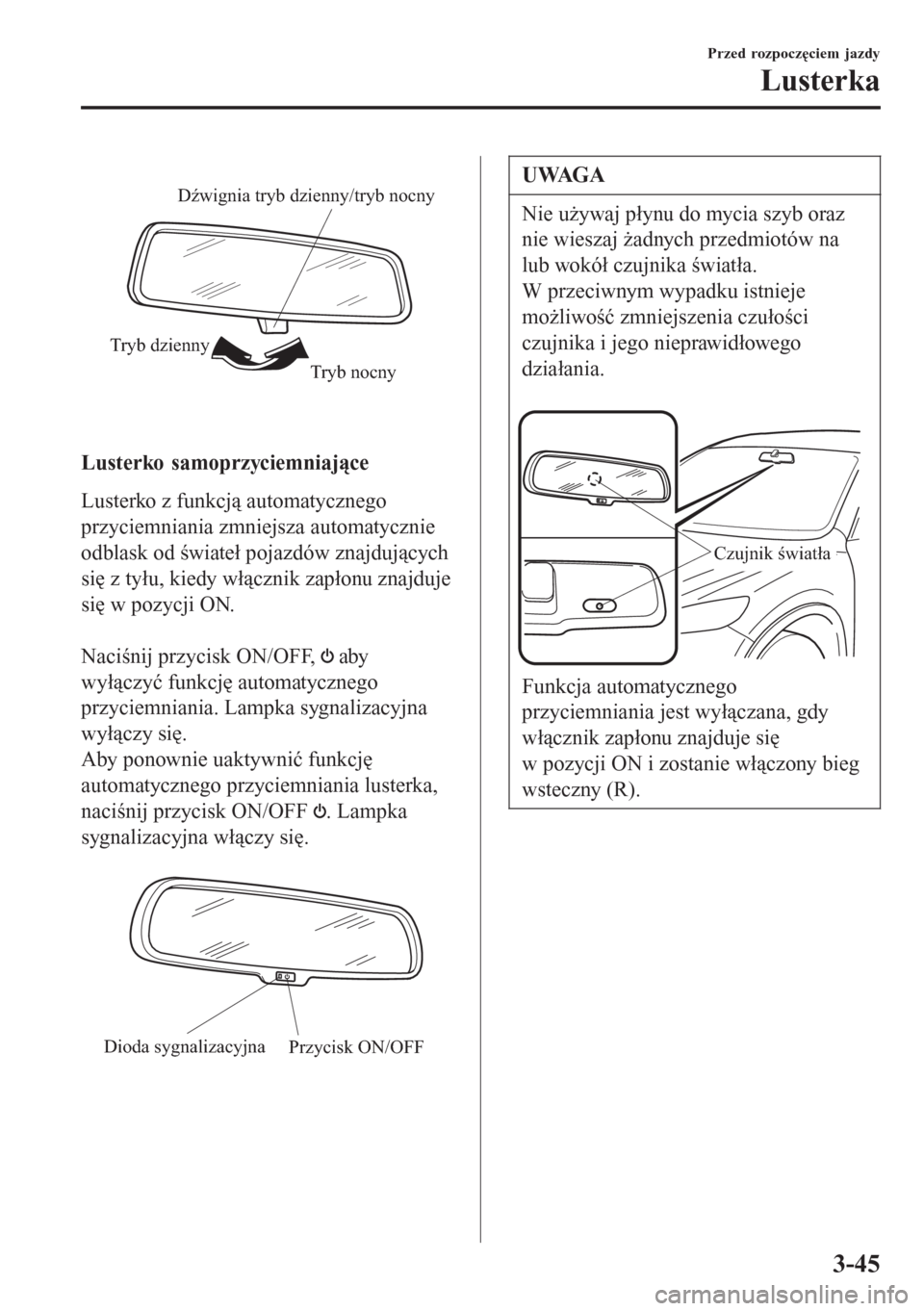 MAZDA MODEL 6 2016 Instrukcja Obsługi (in Polish) Tryb nocny Tryb dziennyDźwignia tryb dzienny/tryb nocny
Lusterko samoprzyciemniajÄ…ce
Lusterko z funkcjÄ… automatycznego
przyciemniania zmniejsza automatycznie
odblask od Å›wiateÅ‚ pojazdów znajdujÄ MAZDA MODEL 6 2016 Instrukcja ObsÅ‚ugi (in Polish) Tryb nocny Tryb dziennyDźwignia tryb dzienny/tryb nocny
Lusterko samoprzyciemniajÄ…ce
Lusterko z funkcjÄ… automatycznego
przyciemniania zmniejsza automatycznie
odblask od Å›wiateÅ‚ pojazdów znajdujÄ