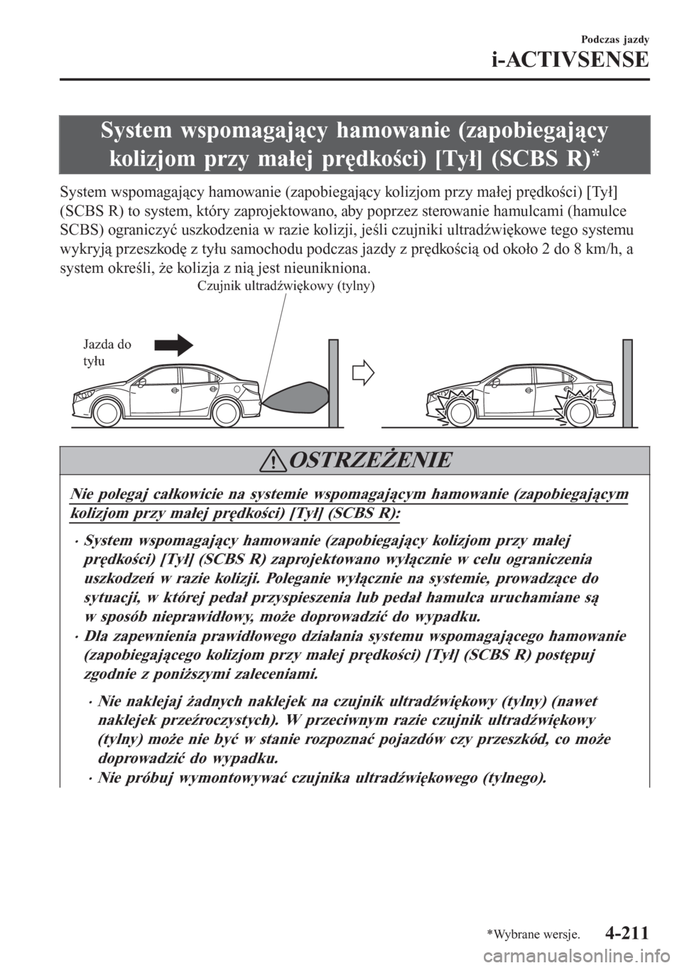 MAZDA MODEL 6 2016  Instrukcja Obsługi (in Polish)  System wspomagający hamowanie (zapobiegający
kolizjom przy małej prędkości) [Tył] (SCBS R)
*
System wspomagający hamowanie (zapobiegający kolizjom przy małej prędkości) [Tył]
(SCBS R) to s