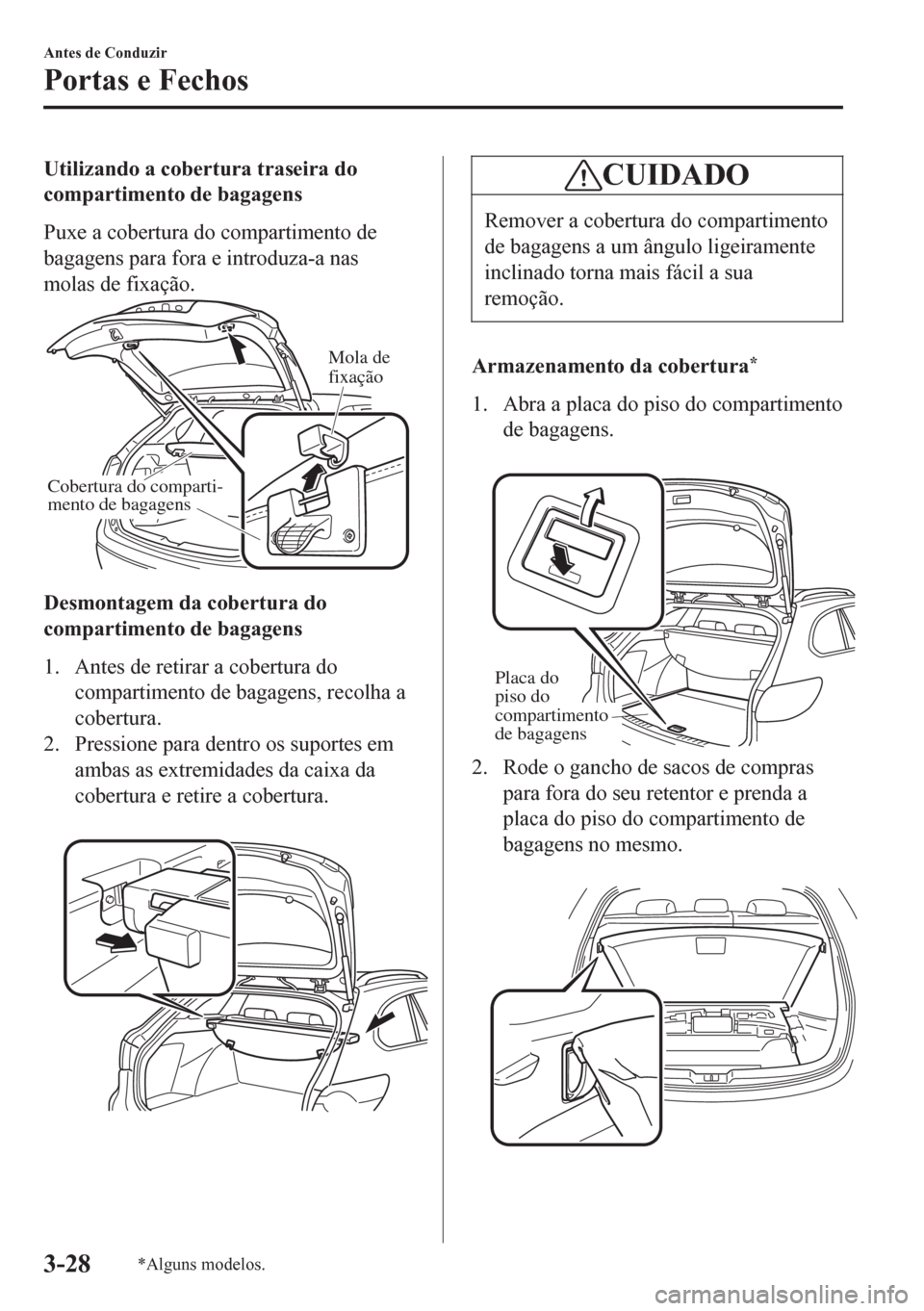 MAZDA MODEL 6 2016 Manual do proprietário (in Portuguese) Utilizando a cobertura traseira do
compartimento de bagagens
Puxe a cobertura do compartimento de
bagagens para fora e introduza-a nas
molas de fixação.
Mola de
fixação
Cobertura do comparti-
men MAZDA MODEL 6 2016 Manual do proprietário (in Portuguese) Utilizando a cobertura traseira do
compartimento de bagagens
Puxe a cobertura do compartimento de
bagagens para fora e introduza-a nas
molas de fixação.
Mola de
fixação
Cobertura do comparti-
men