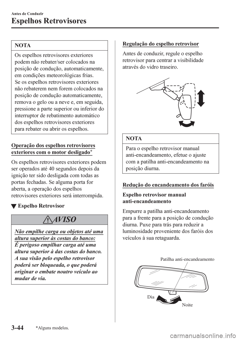 MAZDA MODEL 6 2016 Manual do proprietário (in Portuguese) NOTA
Os espelhos retrovisores exteriores
podem não rebater/ser colocados na
posição de condução, automaticamente,
em condições meteorológicas frias.
Se os espelhos retrovisores exteriores
não MAZDA MODEL 6 2016 Manual do proprietário (in Portuguese) NOTA
Os espelhos retrovisores exteriores
podem não rebater/ser colocados na
posição de condução, automaticamente,
em condições meteorológicas frias.
Se os espelhos retrovisores exteriores
não