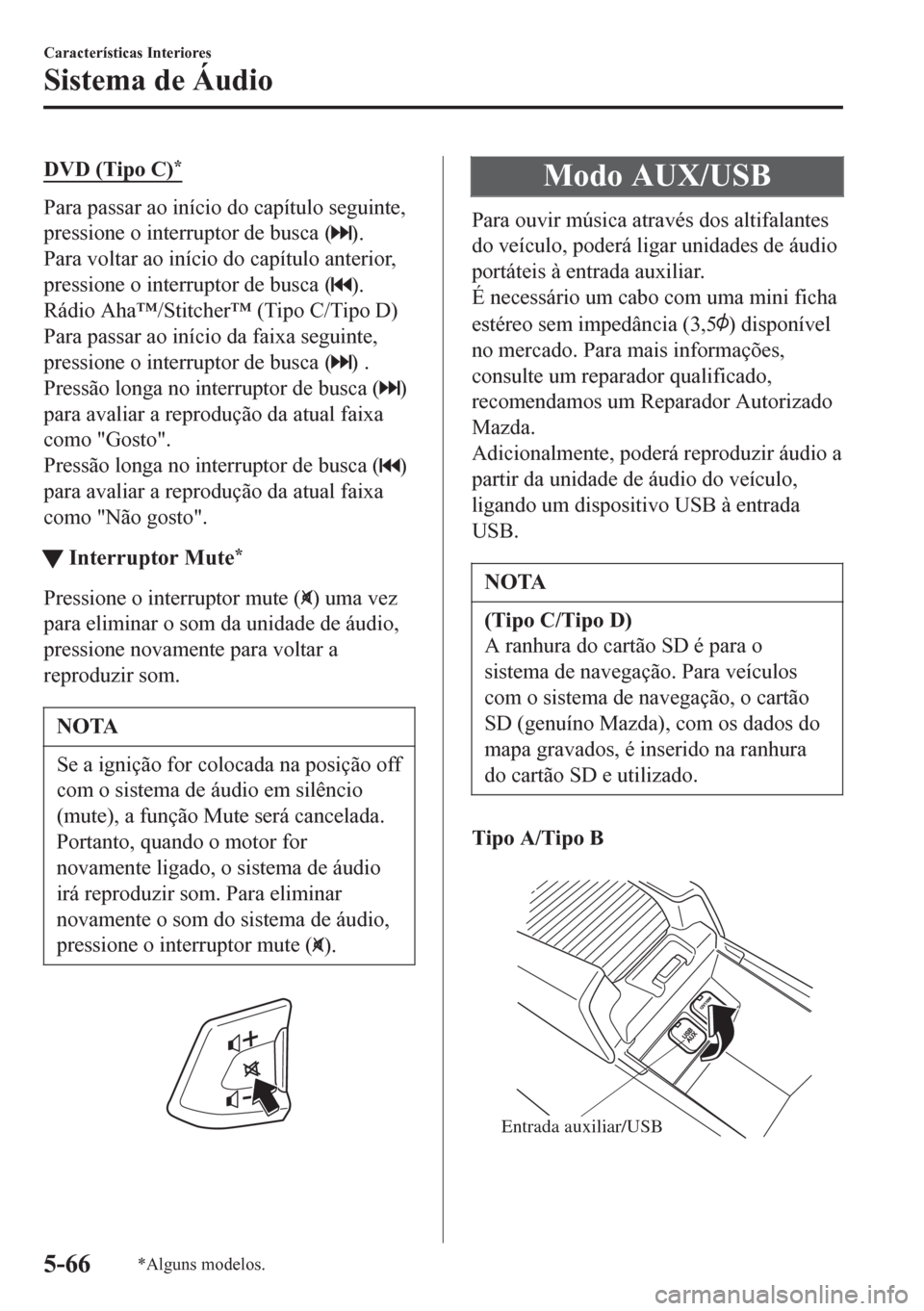 MAZDA MODEL 6 2016 Manual do proprietário (in Portuguese) DVD (Tipo C)*
Para passar ao início do capítulo seguinte,
pressione o interruptor de busca (
).
Para voltar ao início do capítulo anterior,
pressione o interruptor de busca (
).
Rádio Aha™/Stit MAZDA MODEL 6 2016 Manual do proprietário (in Portuguese) DVD (Tipo C)*
Para passar ao início do capítulo seguinte,
pressione o interruptor de busca (
).
Para voltar ao início do capítulo anterior,
pressione o interruptor de busca (
).
Rádio Aha™/Stit