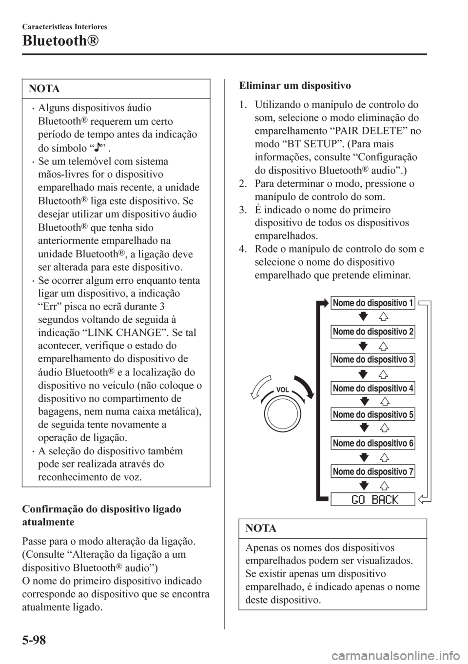 MAZDA MODEL 6 2016 Manual do proprietário (in Portuguese) NOTA
•Alguns dispositivos áudio
Bluetooth
® requerem um certo
período de tempo antes da indicação
do símbolo “
” .
•Se um telemóvel com sistema
mãos-livres for o dispositivo
emparelhad MAZDA MODEL 6 2016 Manual do proprietário (in Portuguese) NOTA
•Alguns dispositivos áudio
Bluetooth
® requerem um certo
período de tempo antes da indicação
do símbolo “
” .
•Se um telemóvel com sistema
mãos-livres for o dispositivo
emparelhad