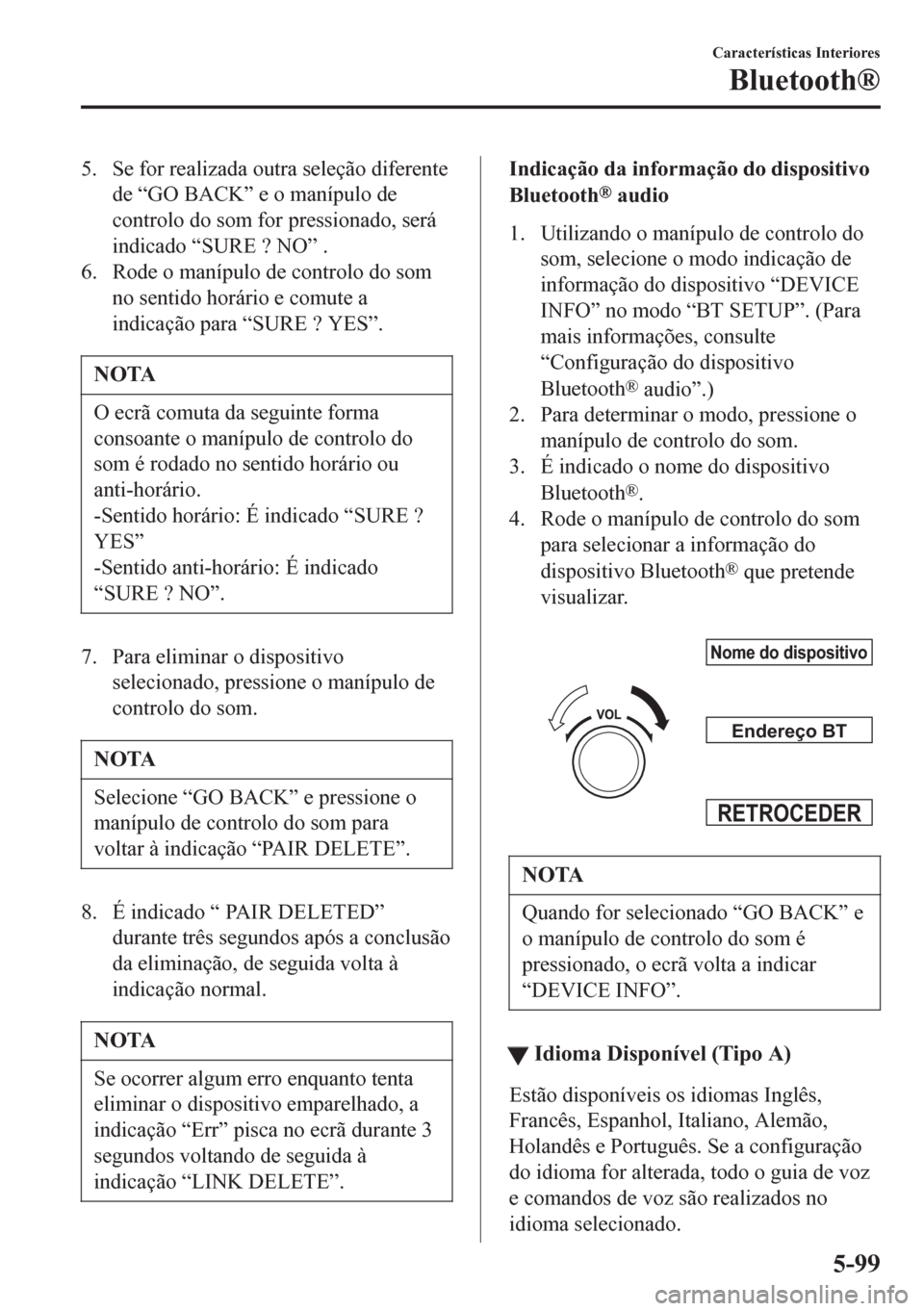 MAZDA MODEL 6 2016 Manual do proprietário (in Portuguese) 5. Se for realizada outra seleção diferente
de “GO BACK” e o manípulo de
controlo do som for pressionado, será
indicado “SURE ? NO” .
6. Rode o manípulo de controlo do som
no sentido hor MAZDA MODEL 6 2016 Manual do proprietário (in Portuguese) 5. Se for realizada outra seleção diferente
de “GO BACK” e o manípulo de
controlo do som for pressionado, será
indicado “SURE ? NO” .
6. Rode o manípulo de controlo do som
no sentido hor