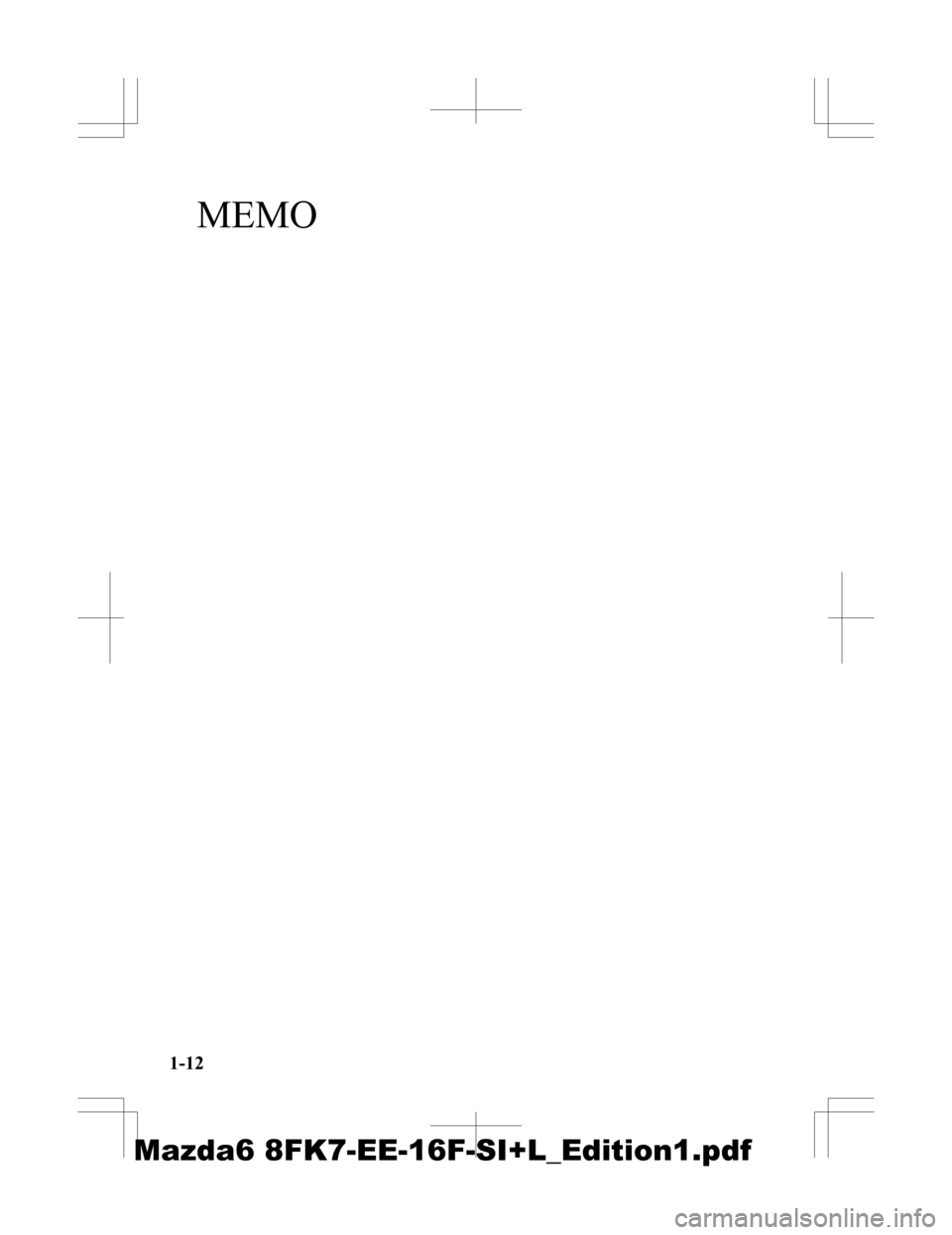 MAZDA MODEL 6 2016  Priročnik za lastnika (in Slovenian) MEMO
1-12
Mazda6 8FK7-EE-16F-SI+L_Edition1.pdf 