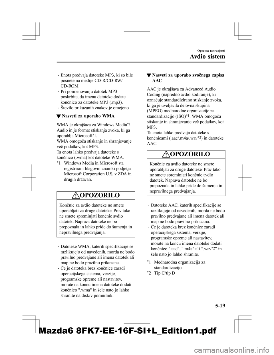 MAZDA MODEL 6 2016  Priročnik za lastnika (in Slovenian) •Enota predvaja datoteke MP3, ki so bile
posnete na medije CD-R/CD-RW/
CD-ROM.
•Pri poimenovanju datotek MP3
poskrbite, da imenu datoteke dodate
končnico za datoteke MP3 (.mp3).
•Število prika
