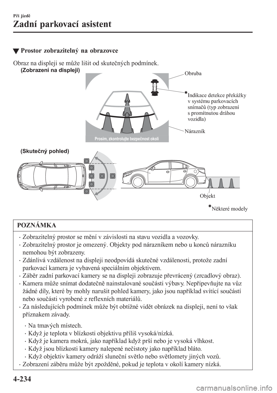 MAZDA MODEL 6 2016  Návod k obsluze (in Czech) �WProstor zobrazitelný na obrazovce
Obraz na displeji se může lišit od skutečných podmínek.
(Zobrazení na displeji)
Obruba
Nárazník
Indikace detekce překážky 
v systému parkovacích 
sn�