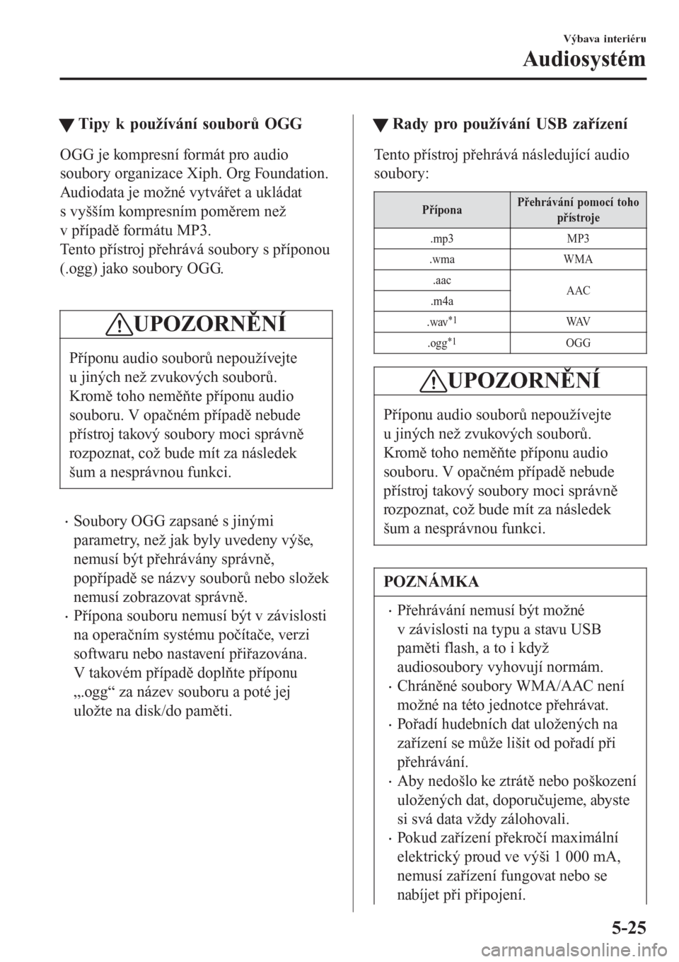 MAZDA MODEL 6 2016  Návod k obsluze (in Czech) tTipy k používání souborů OGG
OGG je kompresní formát pro audio
soubory organizace Xiph. Org Foundation.
Audiodata je možné vytvářet a ukládat
s vyšším kompresním poměrem než
v pří