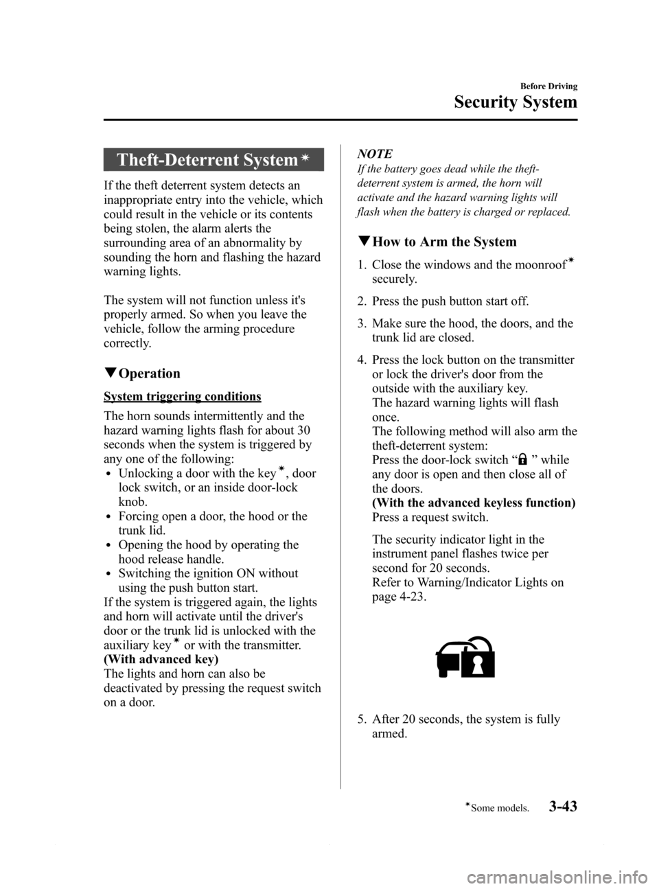 MAZDA MODEL 6 2015  Owners Manual (in English) Black plate (115,1)
Theft-Deterrent Systemí
If the theft deterrent system detects an
inappropriate entry into the vehicle, which
could result in the vehicle or its contents
being stolen, the alarm al