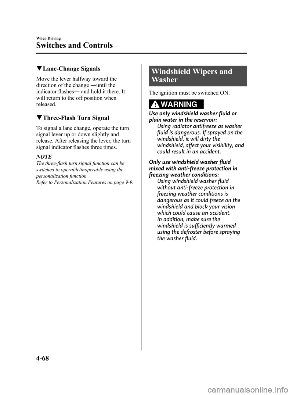 MAZDA MODEL 6 2015 Owners Manual (in English) Black plate (192,1)
qLane-Change Signals
Move the lever halfway toward the
direction of the change―until the
indicator flashes―and hold it there. It
will return to the off position when
released.
MAZDA MODEL 6 2015 Owners Manual (in English) Black plate (192,1)
qLane-Change Signals
Move the lever halfway toward the
direction of the change―until the
indicator flashes―and hold it there. It
will return to the off position when
released.