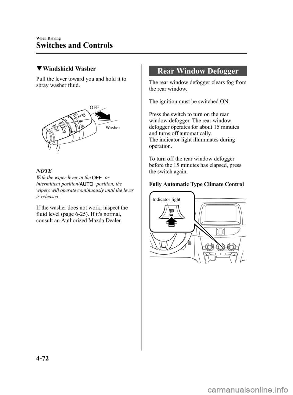 MAZDA MODEL 6 2015 Owners Manual (in English) Black plate (196,1)
qWindshield Washer
Pull the lever toward you and hold it to
spray washer fluid.
Washer OFF
NOTE
With the wiper lever in theor
intermittent position/
position, the
wipers will opera MAZDA MODEL 6 2015 Owners Manual (in English) Black plate (196,1)
qWindshield Washer
Pull the lever toward you and hold it to
spray washer fluid.
Washer OFF
NOTE
With the wiper lever in theor
intermittent position/
position, the
wipers will opera