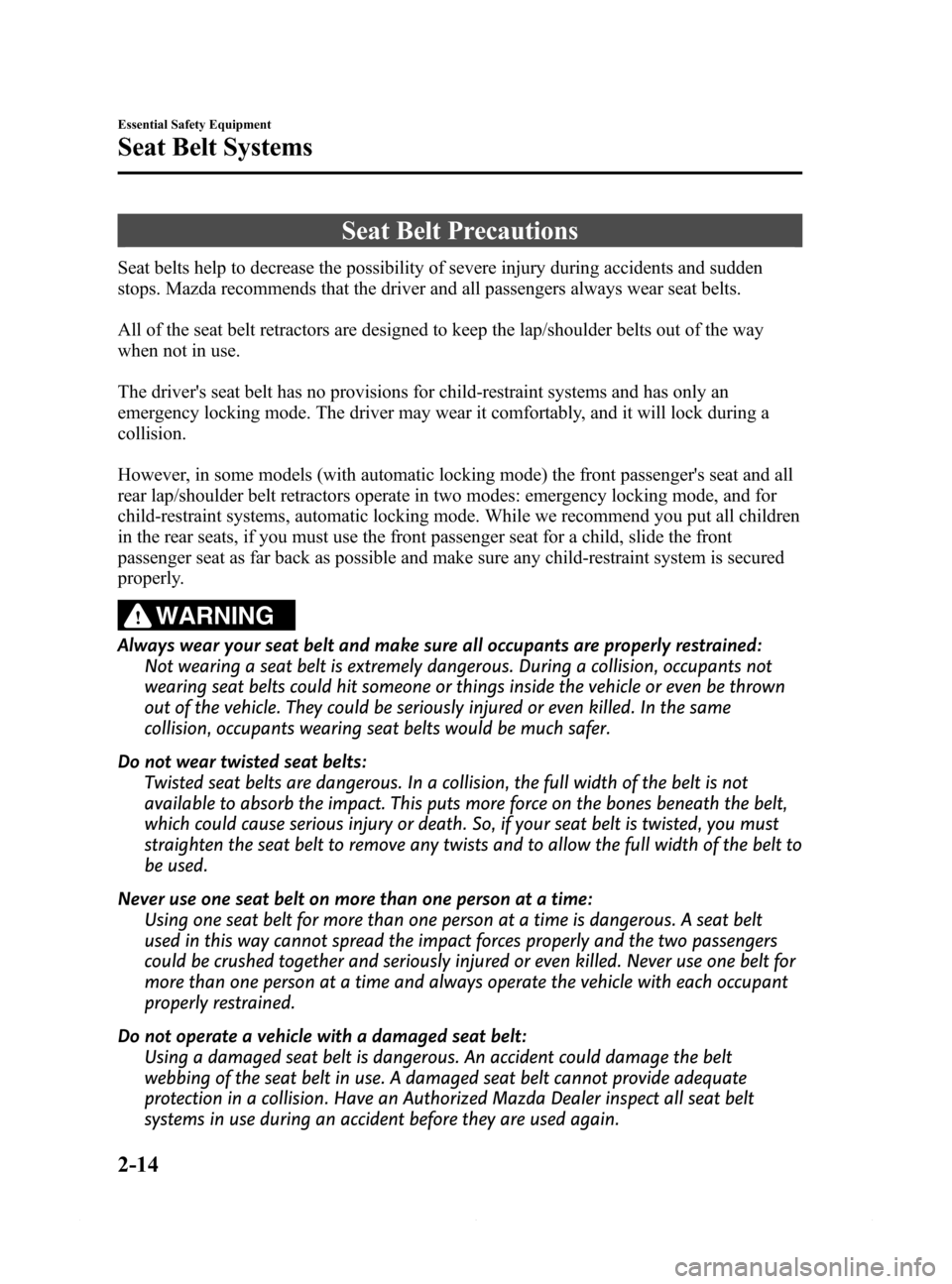 MAZDA MODEL 6 2015  Owners Manual (in English) Black plate (26,1)
Seat Belt Precautions
Seat belts help to decrease the possibility of severe injury during accidents and sudden
stops. Mazda recommends that the driver and all passengers always wear