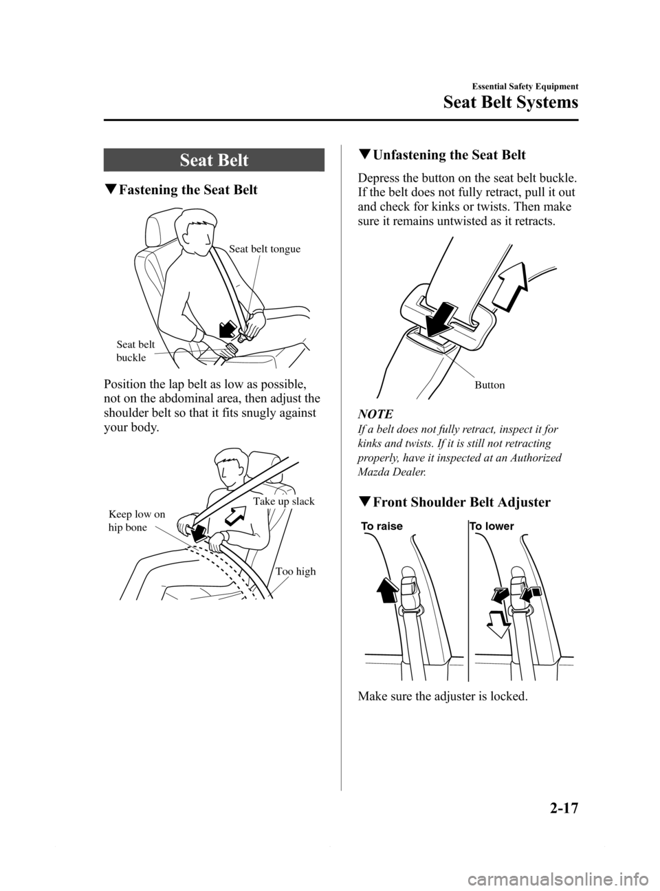 MAZDA MODEL 6 2015 (in English) Owners Manual Black plate (29,1)
Seat Belt
qFastening the Seat Belt
Seat belt
buckleSeat belt tongue
Position the lap belt as low as possible,
not on the abdominal area, then adjust the
shoulder belt so that it fi MAZDA MODEL 6 2015 (in English) Owners Manual Black plate (29,1)
Seat Belt
qFastening the Seat Belt
Seat belt
buckleSeat belt tongue
Position the lap belt as low as possible,
not on the abdominal area, then adjust the
shoulder belt so that it fi