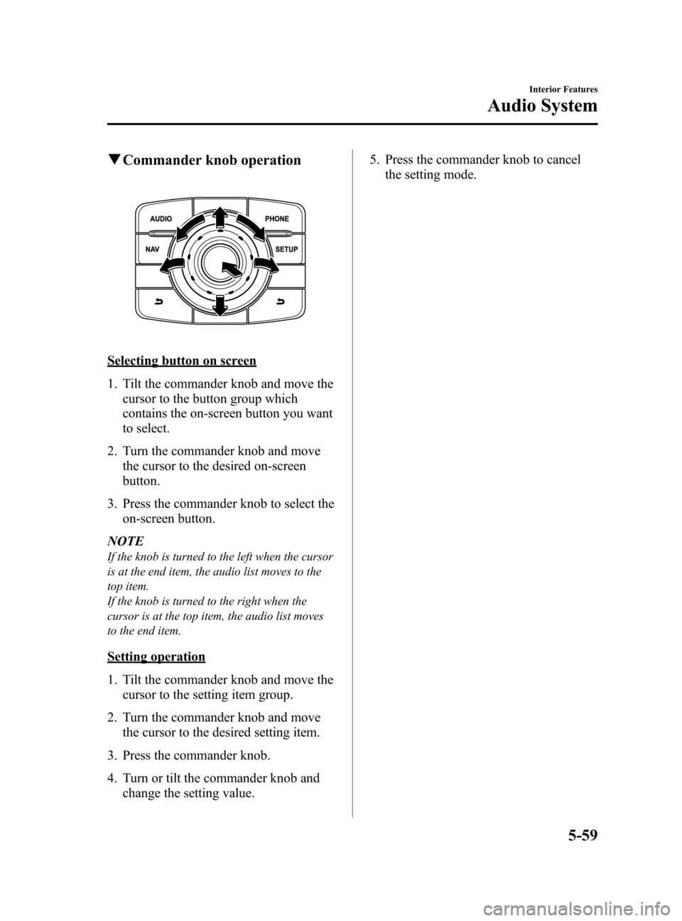 MAZDA MODEL 6 2015 Owners Manual (in English) Black plate (331,1)
qCommander knob operation
Selecting button on screen
1. Tilt the commander knob and move the
cursor to the button group which
contains the on-screen button you want
to select.
2. T MAZDA MODEL 6 2015 Owners Manual (in English) Black plate (331,1)
qCommander knob operation
Selecting button on screen
1. Tilt the commander knob and move the
cursor to the button group which
contains the on-screen button you want
to select.
2. T