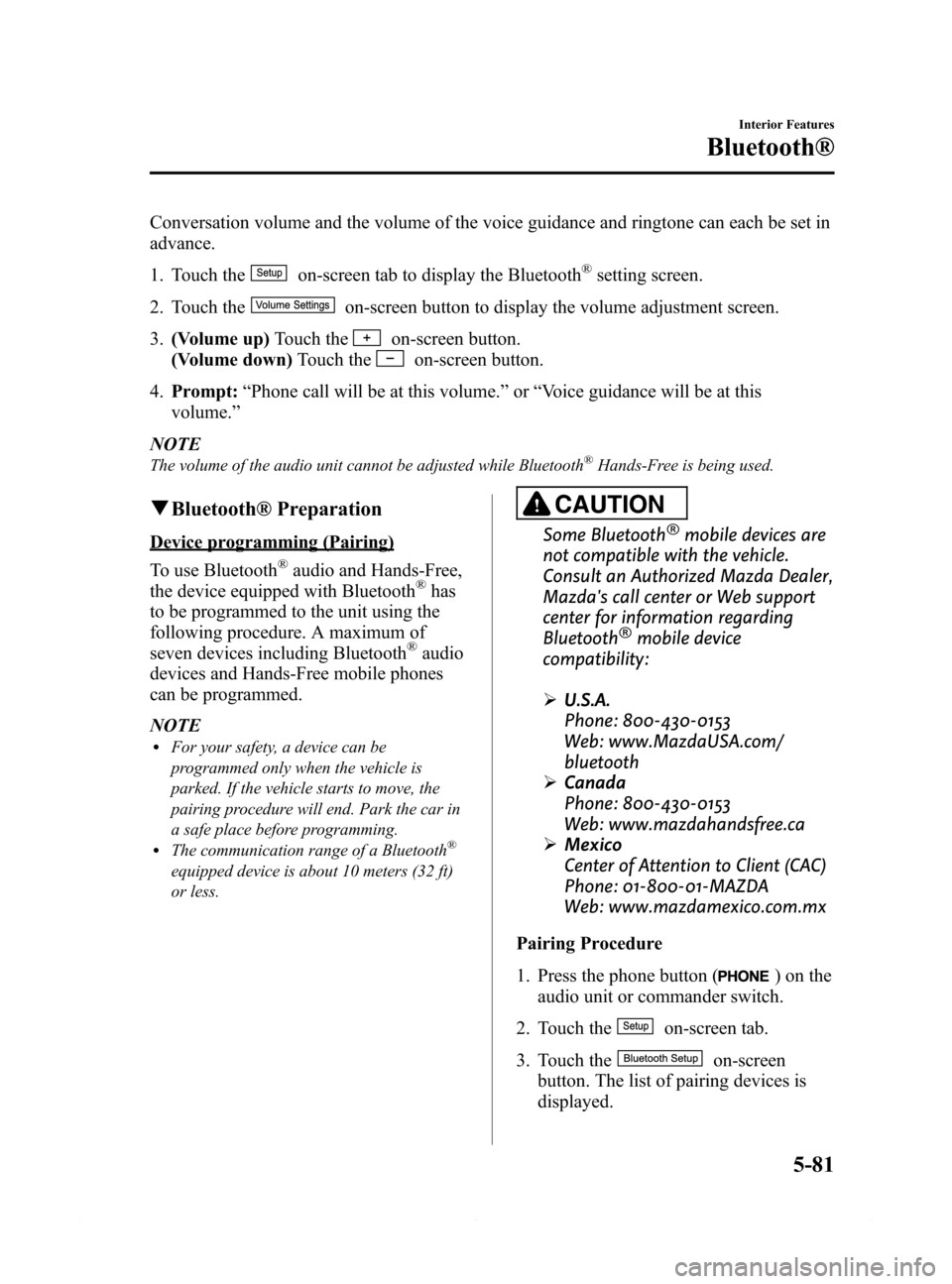 MAZDA MODEL 6 2015 Owners Manual (in English) Black plate (353,1)
Conversation volume and the volume of the voice guidance and ringtone can each be set in
advance.
1. Touch the
on-screen tab to display the Bluetooth®setting screen.
2. Touch the
MAZDA MODEL 6 2015 Owners Manual (in English) Black plate (353,1)
Conversation volume and the volume of the voice guidance and ringtone can each be set in
advance.
1. Touch the
on-screen tab to display the Bluetooth®setting screen.
2. Touch the