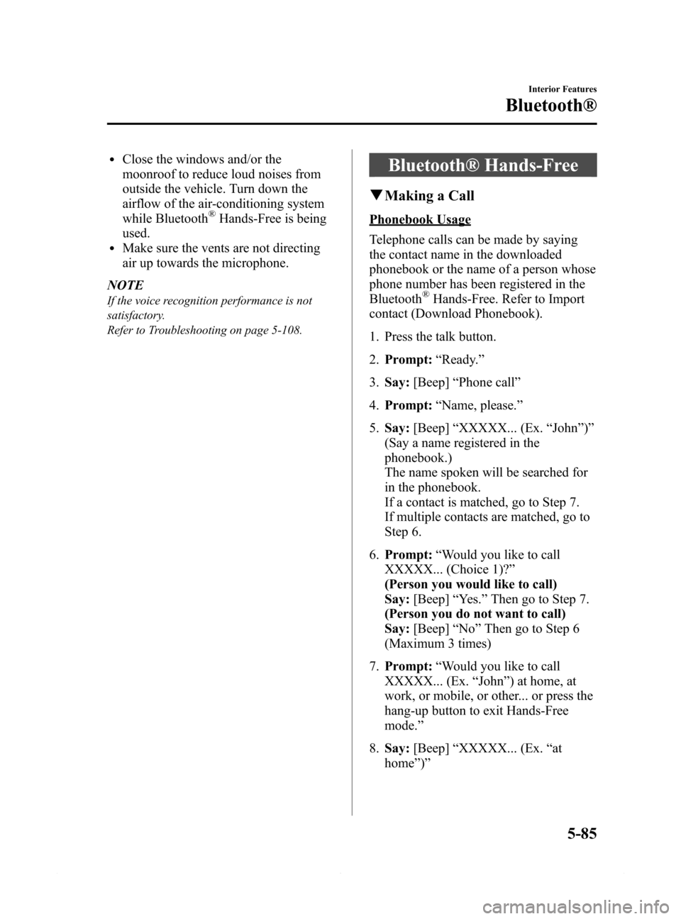 MAZDA MODEL 6 2015 (in English) Service Manual Black plate (357,1)
lClose the windows and/or the
moonroof to reduce loud noises from
outside the vehicle. Turn down the
airflow of the air-conditioning system
while Bluetooth
®Hands-Free is being
us MAZDA MODEL 6 2015 (in English) Service Manual Black plate (357,1)
lClose the windows and/or the
moonroof to reduce loud noises from
outside the vehicle. Turn down the
airflow of the air-conditioning system
while Bluetooth
®Hands-Free is being
us