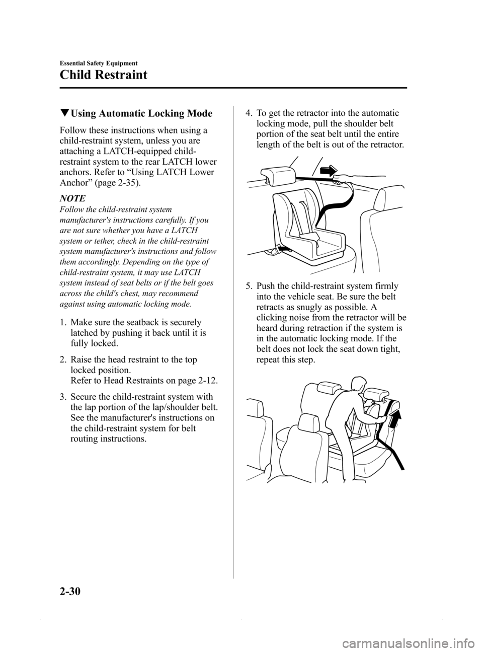 MAZDA MODEL 6 2015  Owners Manual (in English) Black plate (42,1)
qUsing Automatic Locking Mode
Follow these instructions when using a
child-restraint system, unless you are
attaching a LATCH-equipped child-
restraint system to the rear LATCH lowe