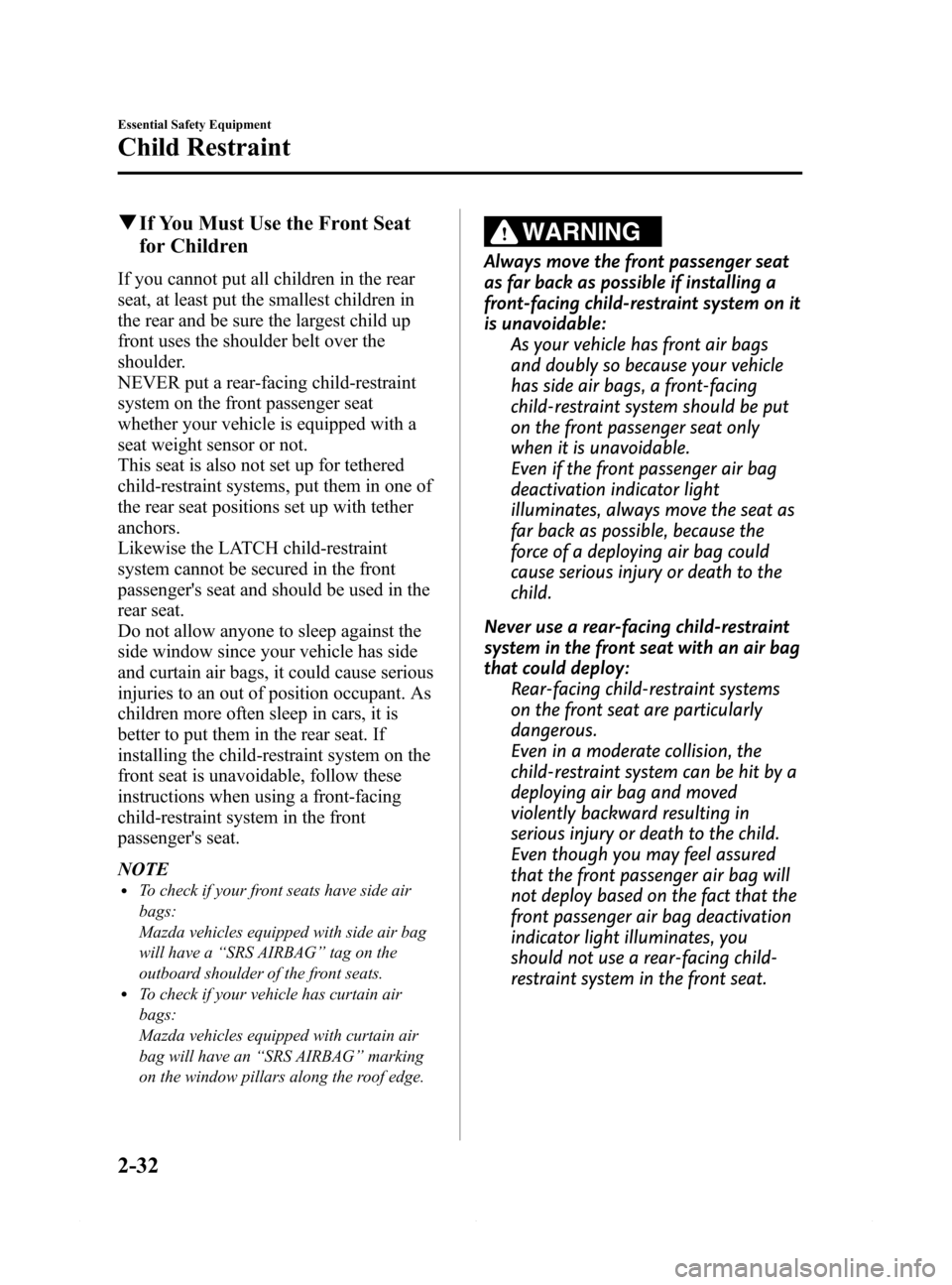 MAZDA MODEL 6 2015 Owners Manual (in English) Black plate (44,1)
qIf You Must Use the Front Seat
for Children
If you cannot put all children in the rear
seat, at least put the smallest children in
the rear and be sure the largest child up
front u MAZDA MODEL 6 2015 Owners Manual (in English) Black plate (44,1)
qIf You Must Use the Front Seat
for Children
If you cannot put all children in the rear
seat, at least put the smallest children in
the rear and be sure the largest child up
front u