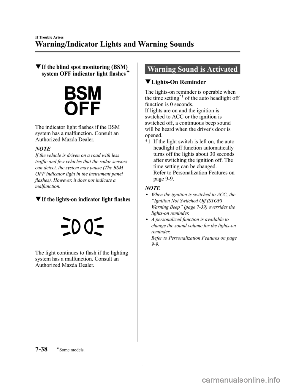 MAZDA MODEL 6 2015 (in English) Service Manual Black plate (498,1)
qIf the blind spot monitoring (BSM)
system OFF indicator light flashesí
The indicator light flashes if the BSM
system has a malfunction. Consult an
Authorized Mazda Dealer.
NOTE
I MAZDA MODEL 6 2015 (in English) Service Manual Black plate (498,1)
qIf the blind spot monitoring (BSM)
system OFF indicator light flashesí
The indicator light flashes if the BSM
system has a malfunction. Consult an
Authorized Mazda Dealer.
NOTE
I