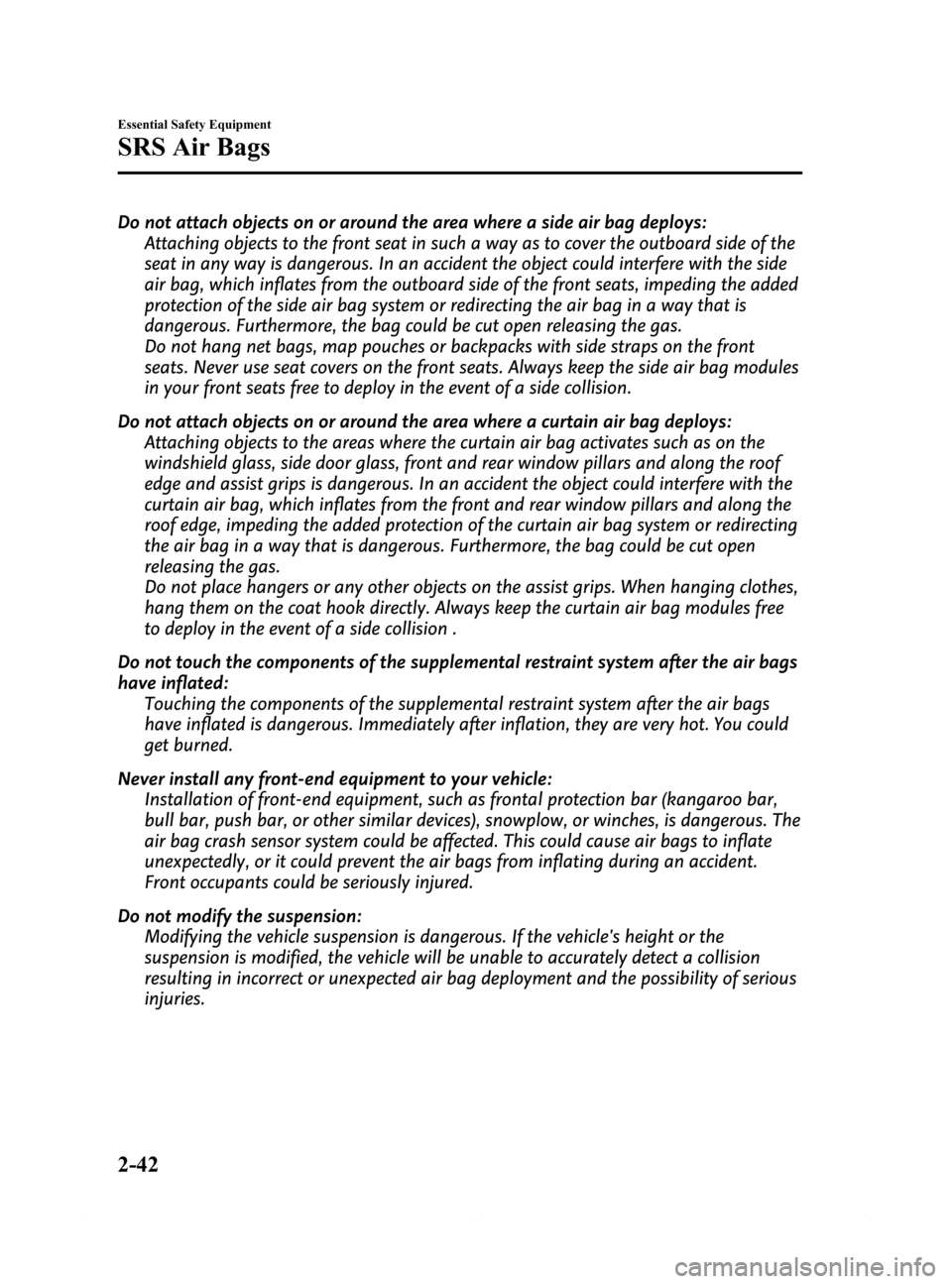 MAZDA MODEL 6 2015 Owners Manual (in English) Black plate (54,1)
Do not attach objects on or around the area where a side air bag deploys:
Attaching objects to the front seat in such a way as to cover the outboard side of the
seat in any way is d MAZDA MODEL 6 2015 Owners Manual (in English) Black plate (54,1)
Do not attach objects on or around the area where a side air bag deploys:
Attaching objects to the front seat in such a way as to cover the outboard side of the
seat in any way is d