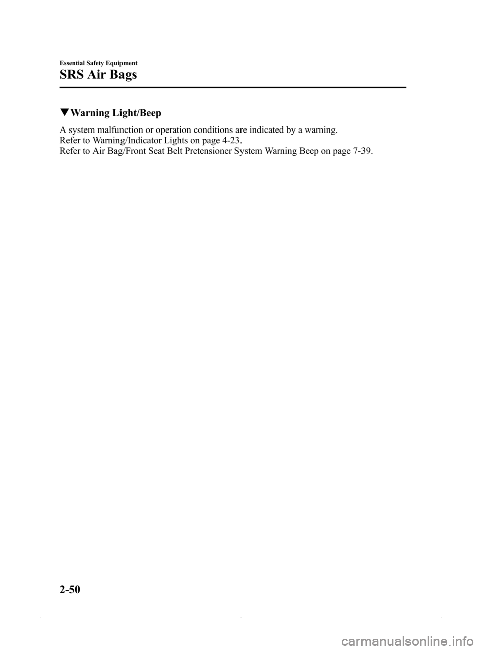 MAZDA MODEL 6 2015 Owners Manual (in English) Black plate (62,1)
qWarning Light/Beep
A system malfunction or operation conditions are indicated by a warning.
Refer to Warning/Indicator Lights on page 4-23.
Refer to Air Bag/Front Seat Belt Pretens MAZDA MODEL 6 2015 Owners Manual (in English) Black plate (62,1)
qWarning Light/Beep
A system malfunction or operation conditions are indicated by a warning.
Refer to Warning/Indicator Lights on page 4-23.
Refer to Air Bag/Front Seat Belt Pretens