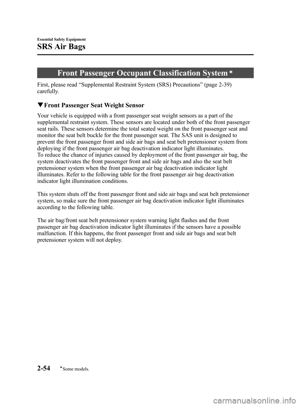 MAZDA MODEL 6 2015  Owners Manual (in English) Black plate (66,1)
Front Passenger Occupant Classification Systemí
First, please read“Supplemental Restraint System (SRS) Precautions”(page 2-39)
carefully.
qFront Passenger Seat Weight Sensor
Yo