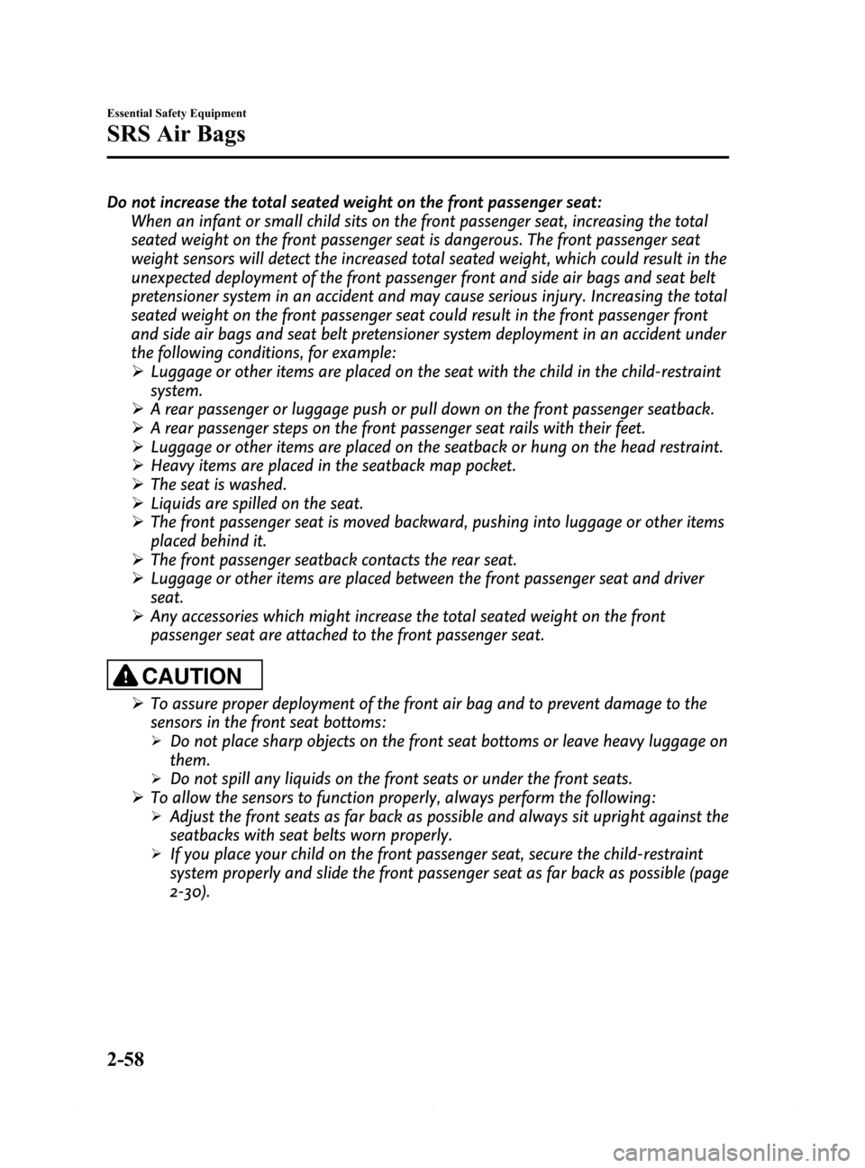 MAZDA MODEL 6 2015 (in English) User Guide Black plate (70,1)
Do not increase the total seated weight on the front passenger seat:
When an infant or small child sits on the front passenger seat, increasing the total
seated weight on the front MAZDA MODEL 6 2015 (in English) User Guide Black plate (70,1)
Do not increase the total seated weight on the front passenger seat:
When an infant or small child sits on the front passenger seat, increasing the total
seated weight on the front