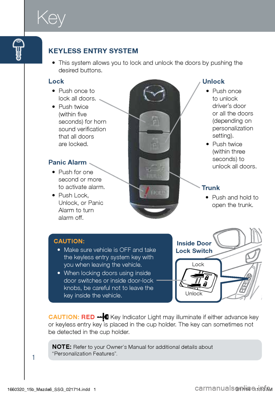 MAZDA MODEL 6 2015  Smart Start Guide (in English) 1
KEYLESS ENTRY SYSTEM
•  This system allows you to lock and unlock the doors by pushing the   
desir ed buttons.
Key
Unlock
•   Push once 
to unlock 
driver’s door 
or all the doors 
(depending