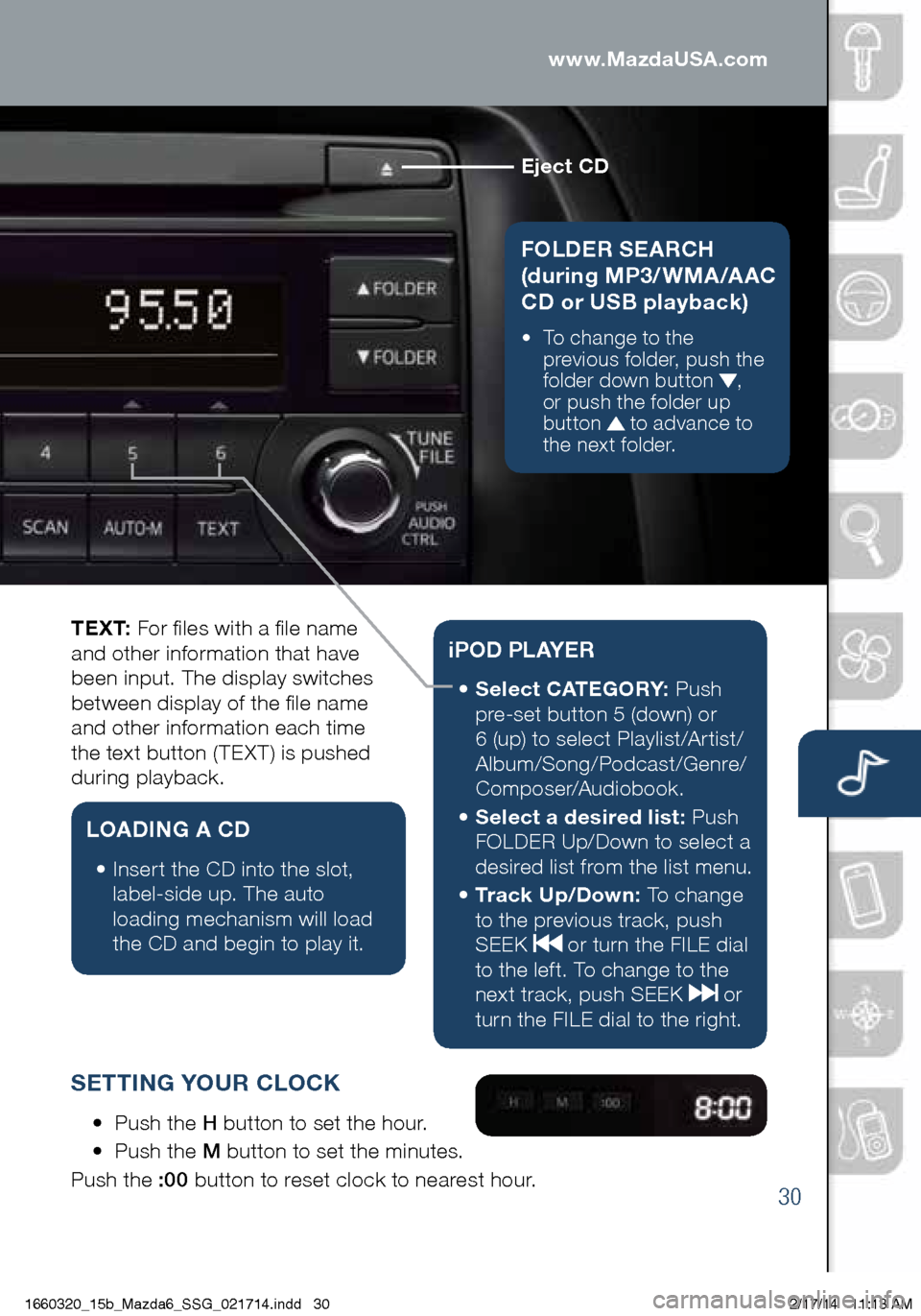 MAZDA MODEL 6 2015 Smart Start Guide (in English) 30
www.MazdaUSA.com
Eject CD
FOLDER SEARCH
(during MP3/WMA/AAC
CD or USB playback)
• To change to the
p revious folder, push the
folder down button
,
or push the folder up
button
to ad MAZDA MODEL 6 2015 Smart Start Guide (in English) 30
www.MazdaUSA.com
Eject CD
FOLDER SEARCH
(during MP3/WMA/AAC
CD or USB playback)
• To change to the
p revious folder, push the
folder down button
,
or push the folder up
button
to ad