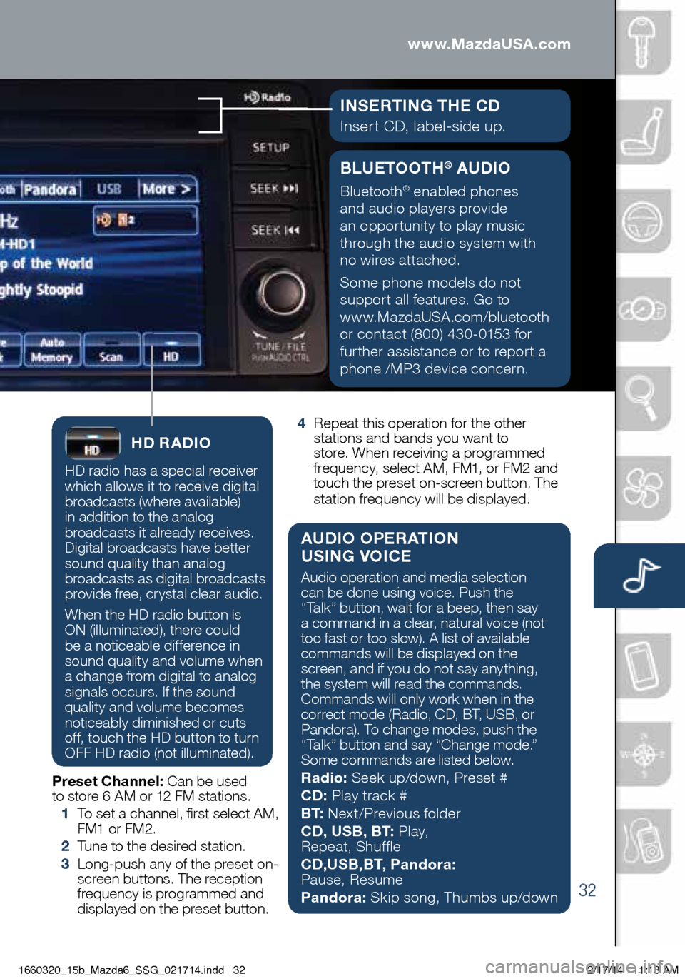 MAZDA MODEL 6 2015 Smart Start Guide (in English) 32
BLUETOOTH® AUDIO
Bluetooth® enabled phones
and audio players provide
an opportunity to play music
through the audio system with
no wires attached.
Some phone models do not
support all featur MAZDA MODEL 6 2015 Smart Start Guide (in English) 32
BLUETOOTH® AUDIO
Bluetooth® enabled phones
and audio players provide
an opportunity to play music
through the audio system with
no wires attached.
Some phone models do not
support all featur