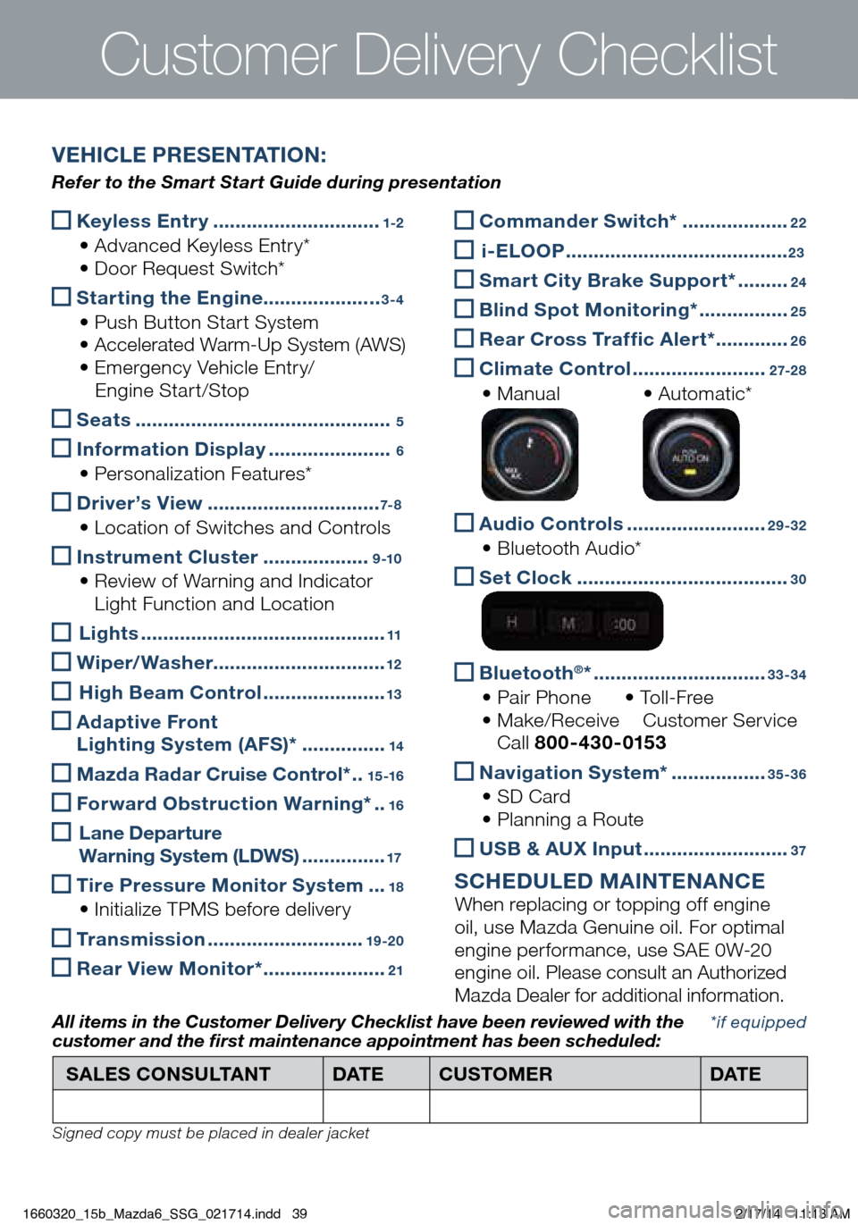 MAZDA MODEL 6 2015  Smart Start Guide (in English)  Keyless Entry ..............................1-2
 • Advanced Keyless Entry* • Do
or Request Switch*
 Starting the Engine
.....................3-4
 • Push Button Start System • 
Accelerated War